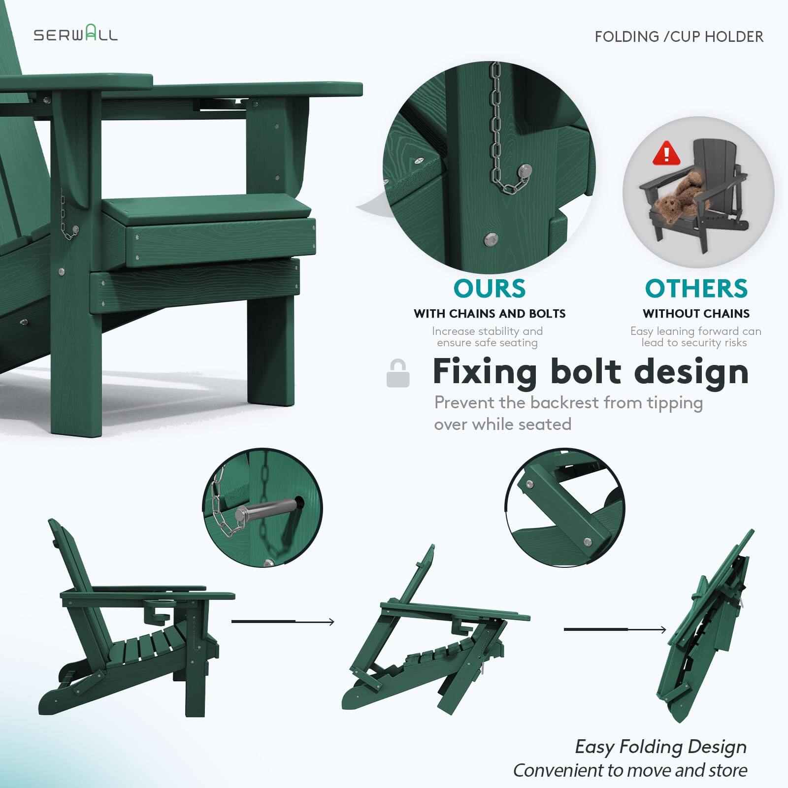 SERWALL FOLDING / CUP HOLDER

OURS
WITH CHAINS AND BOLTS
Increase stability and ensure safe seating

Fixing bolt design
Prevent the backrest from tipping over while seated

OTHERS
WITHOUT CHAINS
Easy leaning forward can lead to security risks

Easy Folding Design
Convenient to move and store