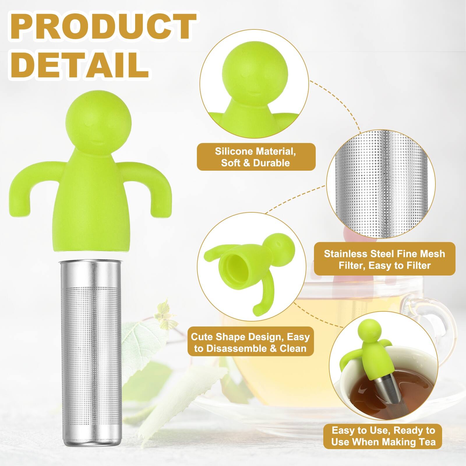 PRODUCT DETAIL

- Silicone Material, Soft & Durable
- Stainless Steel Fine Mesh Filter, Easy to Filter
- Cute Shape Design, Easy to Disassemble & Clean
- Easy to Use, Ready to Use When Making Tea