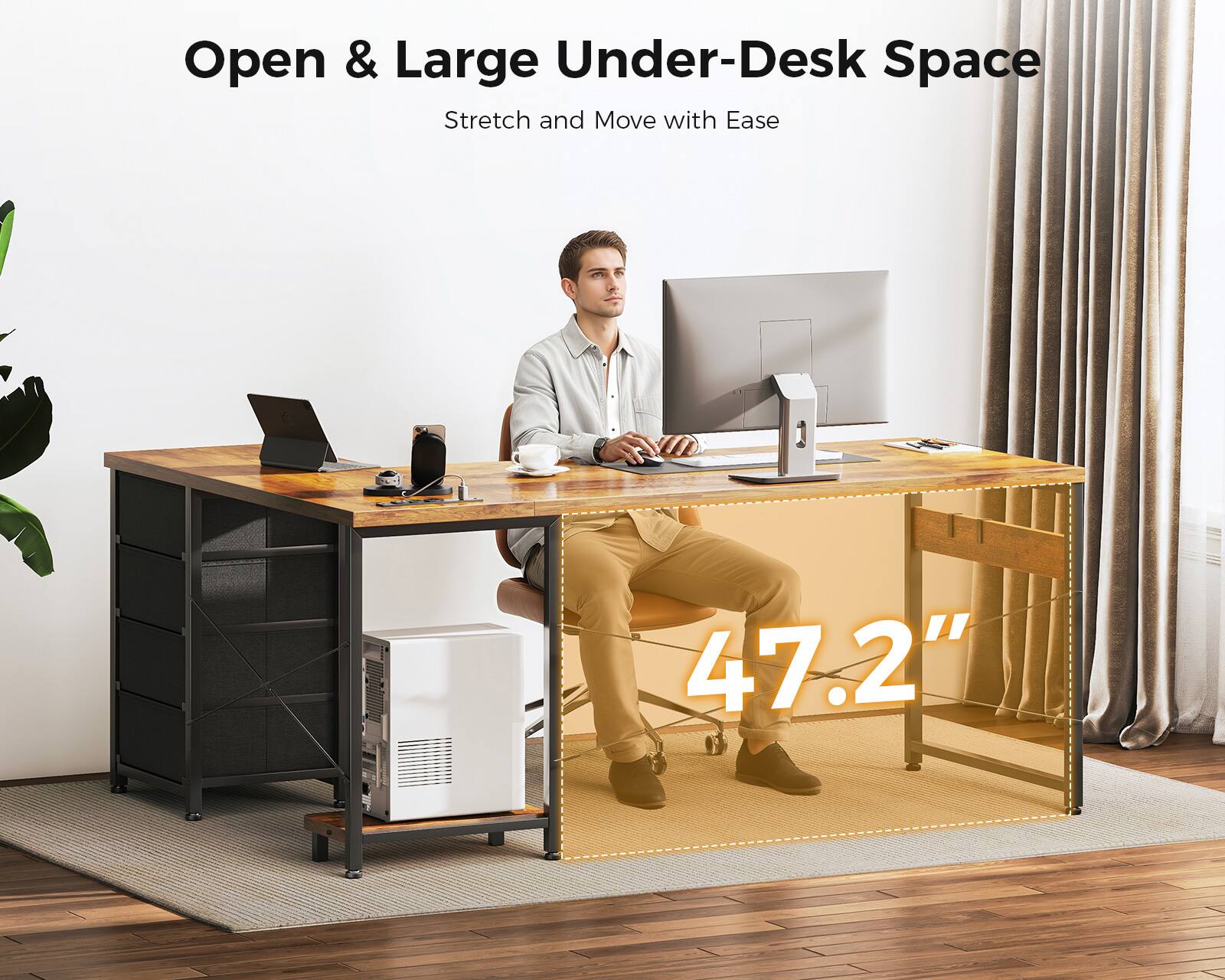 Open & Large Under-Desk Space  
Stretch and Move with Ease  

47.2"