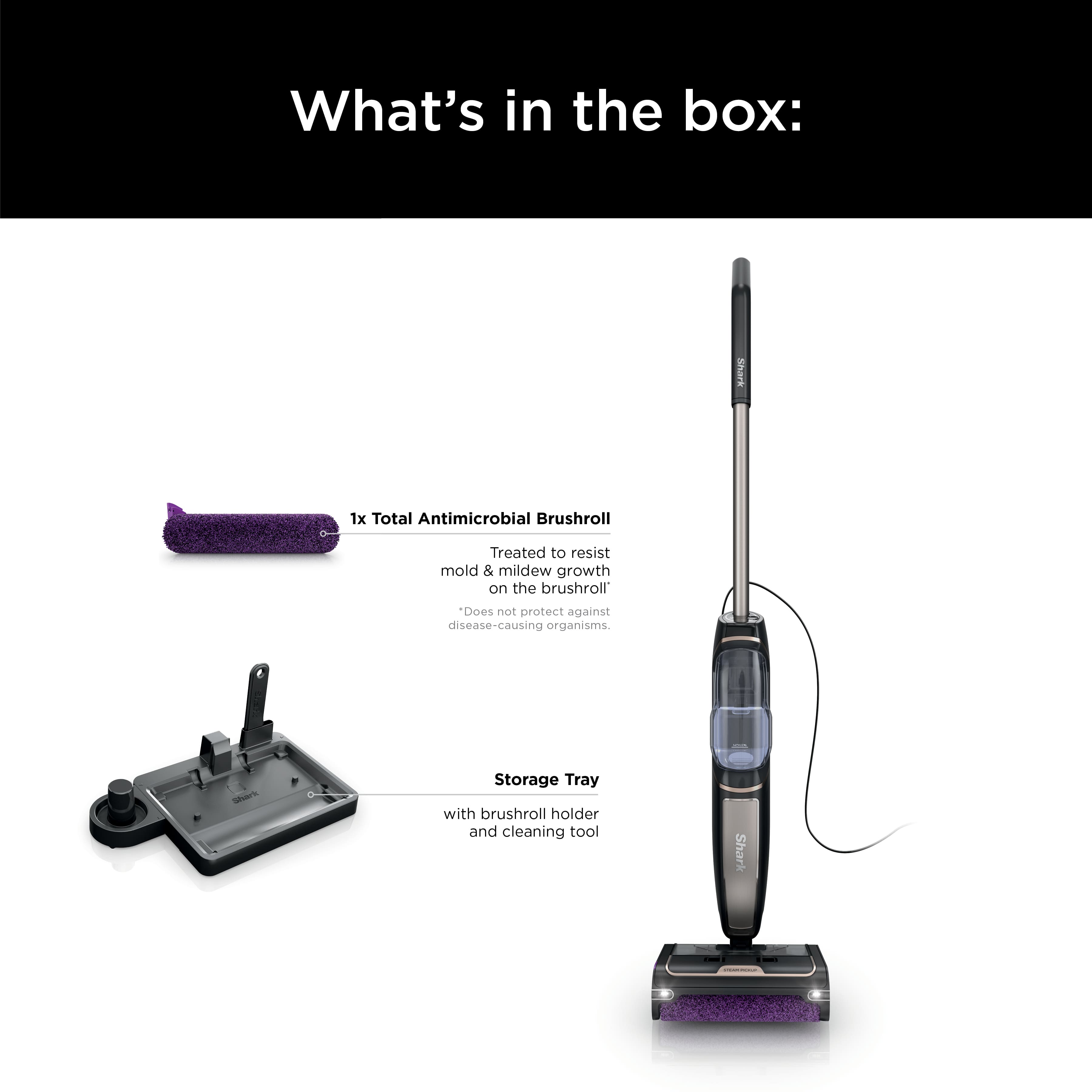 What's in the box: Shark 1x Total Antimicrobial Brushroll Treated to resist mold & mildew growth on the brushroll. Does not protect against disease-causing organisms. Storage Tray with brushroll holder and cleaning tool.