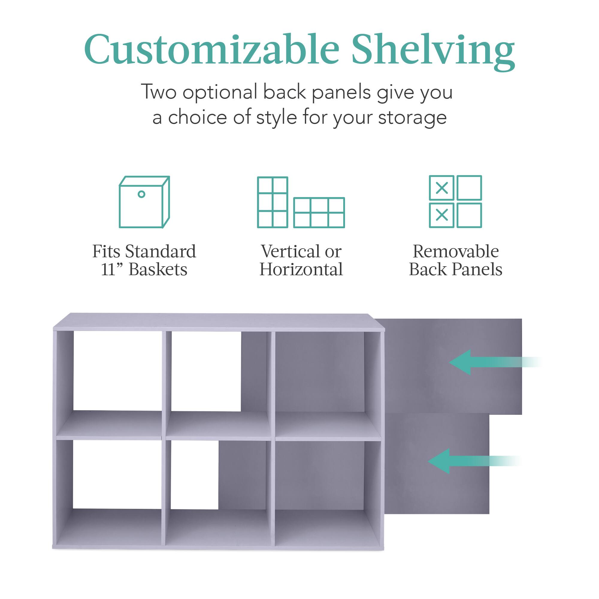 Customizable Shelving

Two optional back panels give you a choice of style for your storage.

- Fits Standard 11" Baskets
- Vertical or Horizontal
- Removable Back Panels