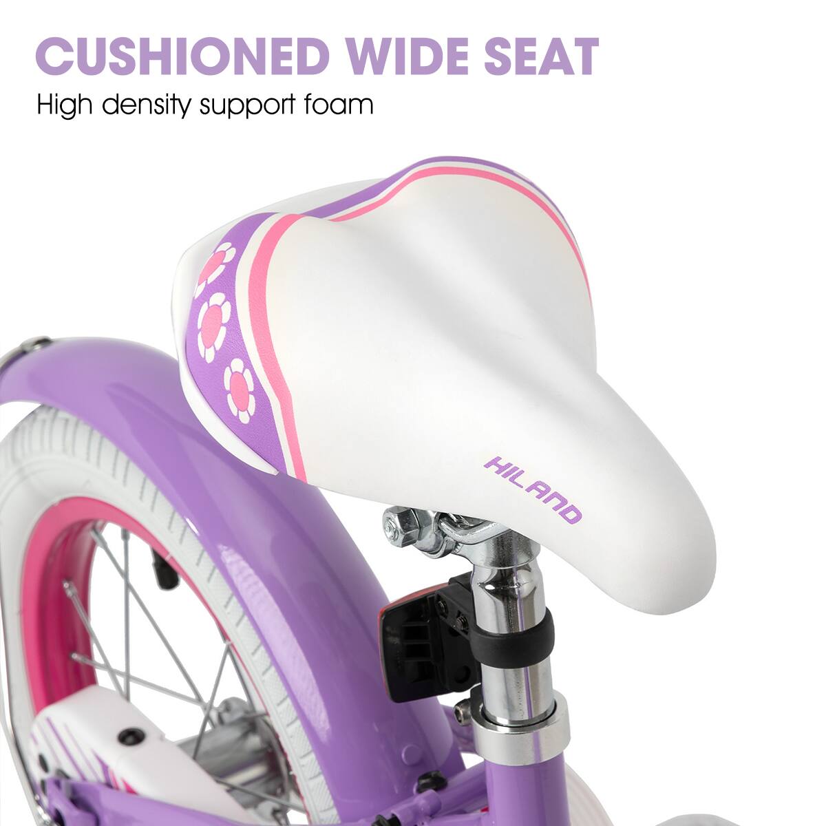 CUSHIONED WIDE SEAT  
High density support foam  
HILAND