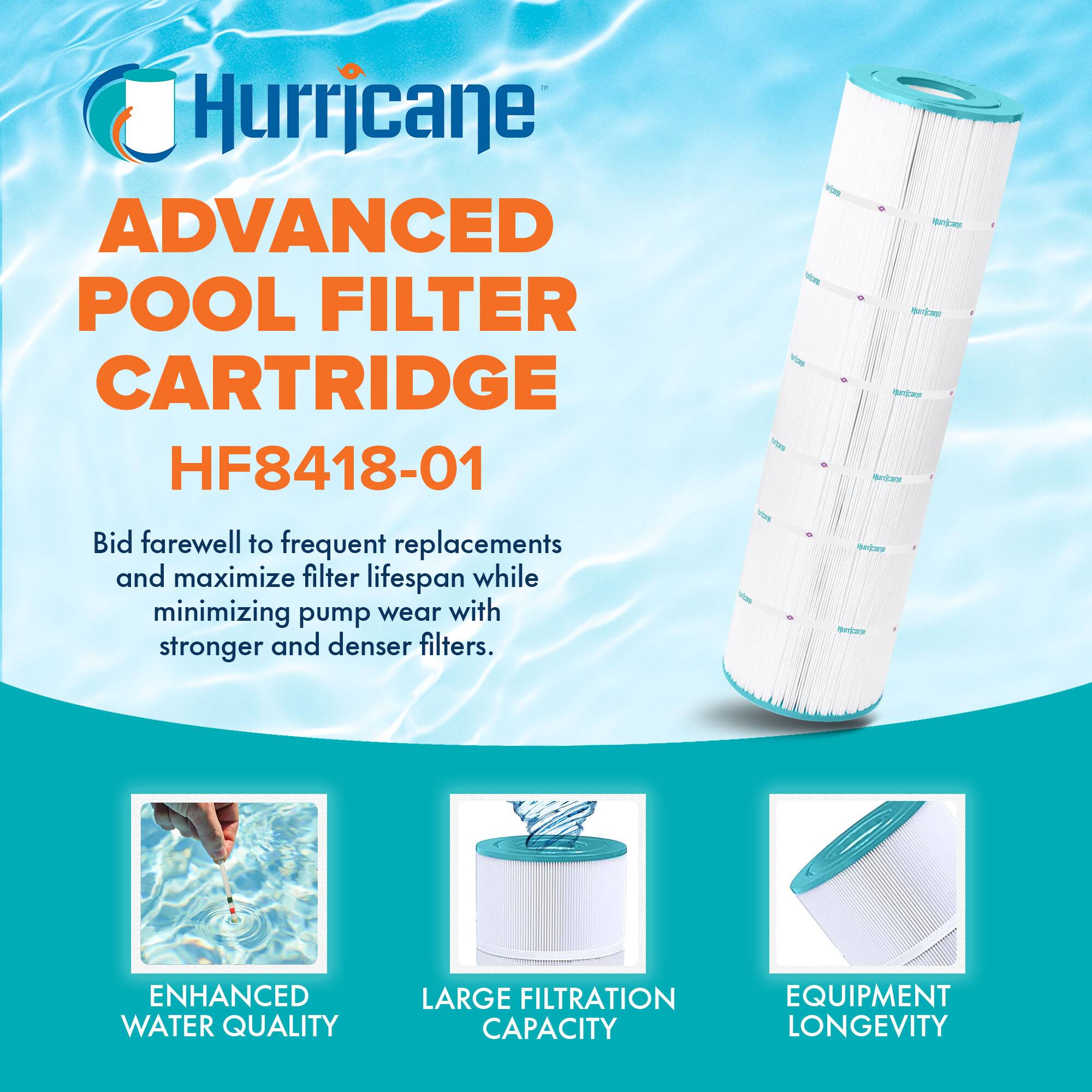 Hurricane ADVANCED POOL FILTER CARTRIDGE HF8418-01

Bid farewell to frequent replacements and maximize filter lifespan while minimizing pump wear with stronger and denser filters.

ENHANCED WATER QUALITY
LARGE FILTRATION CAPACITY
EQUIPMENT LONGEVITY