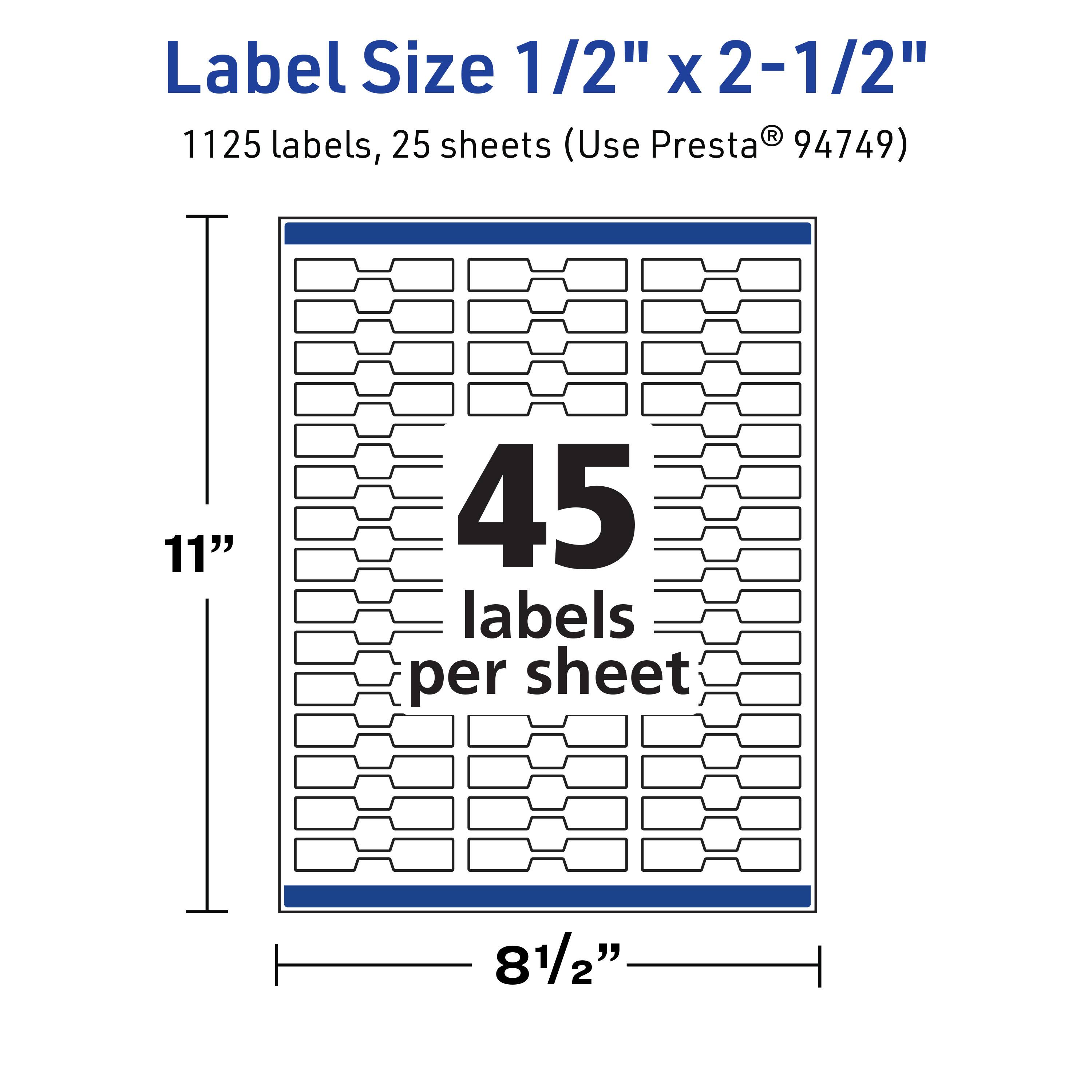 Label Size 1/2" x 2-1/2"  
1125 labels, 25 sheets (Use Presta® 94749)  
45 labels per sheet  
11" x 8-1/2"