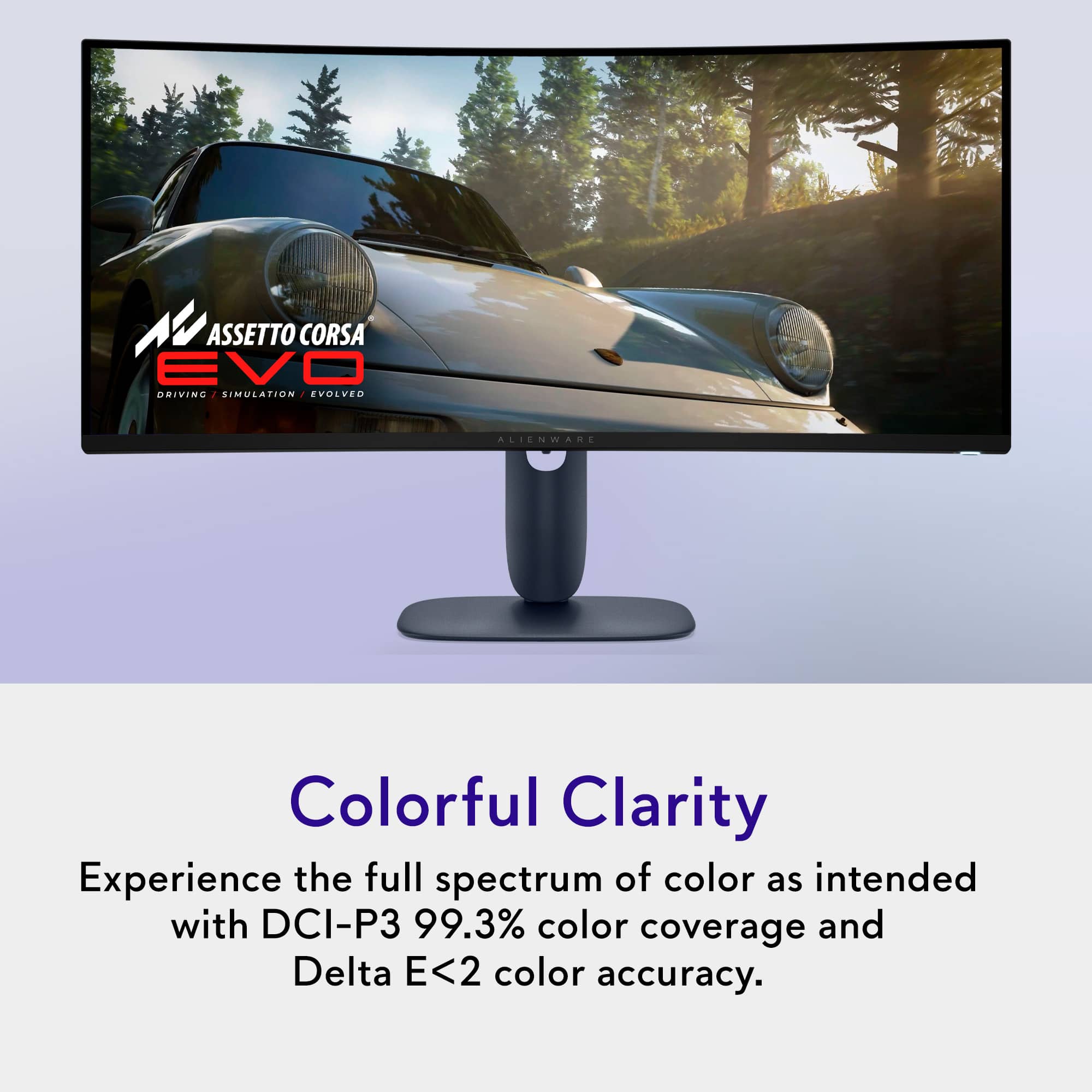 ASSETTO CORSA EVO DRIVING SIMULATION - EVOLVED ALIENWARE Colorful Clarity Experience the full spectrum of color as intended with DCI-P3 99.3% color coverage and Delta E<2 color accuracy.
