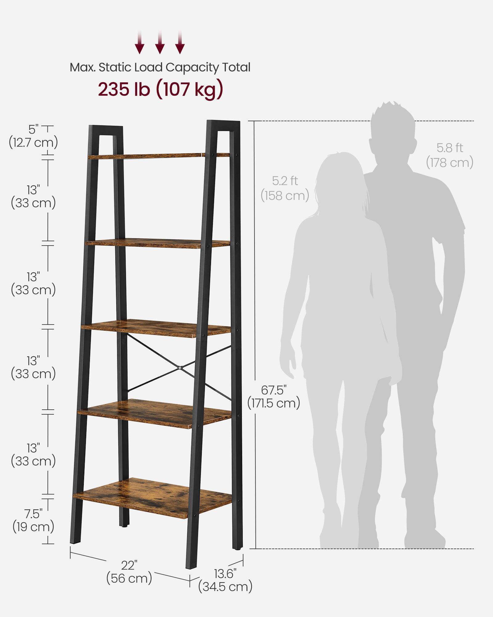 Max. Static Load Capacity Total: 235 lb (107 kg)

- 5" T (12.7 cm)
- 13" (33 cm)
- 5.2 ft (158 cm)
- 5.8 ft (178 cm)
- 13" (33 cm)
- 13" (33 cm)
- 67.5" (171.5 cm)
- 13" (33 cm)
- 7.5" (19 cm)
- 22" (56 cm)
- 13.6" (34.5 cm)