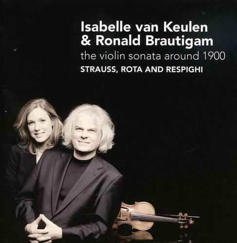 Isabelle van Keulen & Ronald Brautigam  
the violin sonata around 1900  
STRAUSS, ROTA AND RESPIGHI