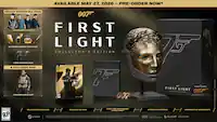 AVAILABLE MAY 27, 2026 - PRE-ORDER NOW*
DELUXE EDITION DLC PACK
- 4 EXCLUSIVE OUTFITS
- GLEAMING GADGET SKIN PACK
- 1 NEW WEAPON SKIN
- & EXCLUSIVE SKIN: FIRST LIGHT
COLLECTOR'S EDITION
- PC DELUXE EDITION
- OBISSIDIAN GOLD SUIT
- STEEL CANE WITH MAGNET
- LIFESIZE MASK REPLICA
- CERTIFICATE OF AUTHENTICITY
007 FIRST LIGHT
RATING PENDING
STEAM
DELUXE EDITION DLC PACK
EXCLUSIVE DLC SKIN & BASE GAME
ESRB
007 FIRST LIGHT COLLECTOR'S EDITION
AMG STUDIOS
GLACIER
DELPHI