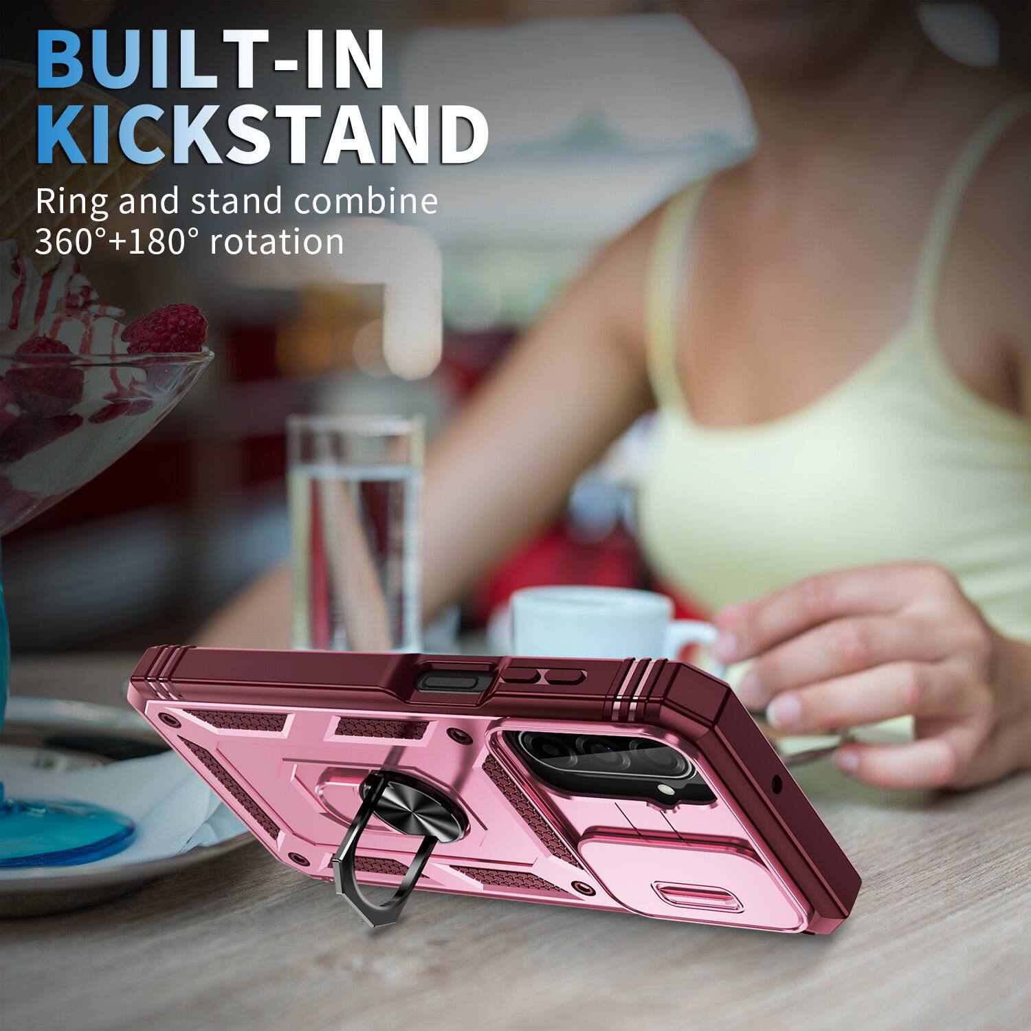 BUILT-IN KICKSTAND  
Ring and stand combine 360°+180° rotation
