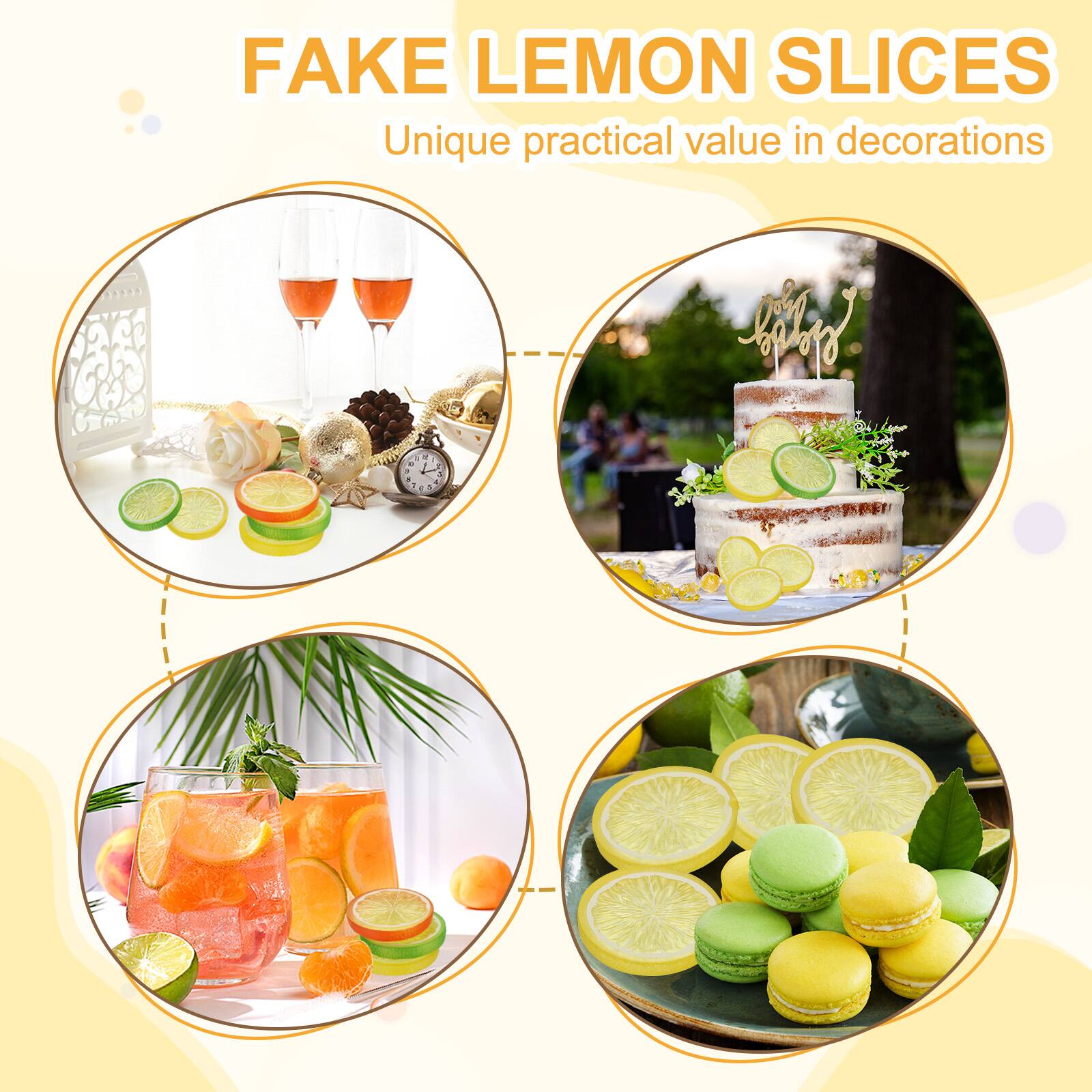 FAKE LEMON SLICES  
Unique practical value in decorations