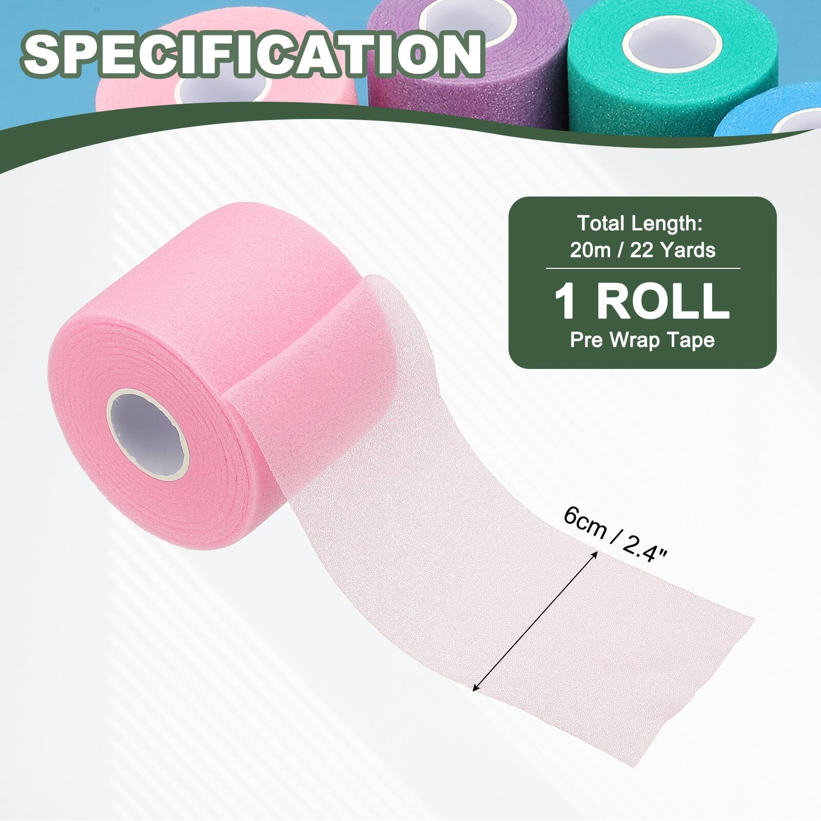 SPECIFICATION

Total Length: 20m / 22 Yards

1 ROLL

Pre Wrap Tape

6cm / 2.4"
