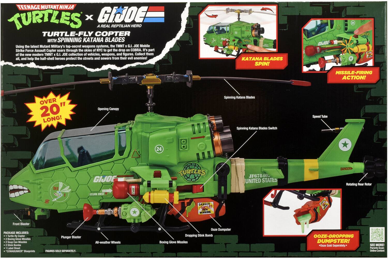 TEENAGE MUTANT NINJA TURTLES x GIJOE  
A REAL REPTILIAN HERO  
TURTLE-FLY COPTER WITH SPINNING KATANA BLADES  

Using the latest Mutant Military's top-secret weapons systems, the TMNT x G.I. JOE Mobile Strike Force Assault Copter soars through the skies of NYC to get the drop on COBRA. It's part of the new modern TMNT x G.I. JOE collection of vehicles, weapons, and figures. Collect them all, and help the half-shell heroes protect the streets and sewers from their evil enemies!  

KATANA BLADES SPIN!  
GIJOE  
24  
URTLES  
MISSILE-FIRING ACTION!  
OVER 20" LONG!  
Opening Canopy  
Spinning Katana Blades Spinning Katana Blades Switch  
Speed Tube  
24  
DF  
GIJOE STAND AWAY  
TURTLES  
JF678402 UNITED STATES  
DANGER Rotating Rear Rotor  
DANGER  
WORKING  
Front Blaster  

PACKAGE INCLUDES:  
1 Turtle-fly Copter  
2 Boxing Glove Missiles  
2 Soup