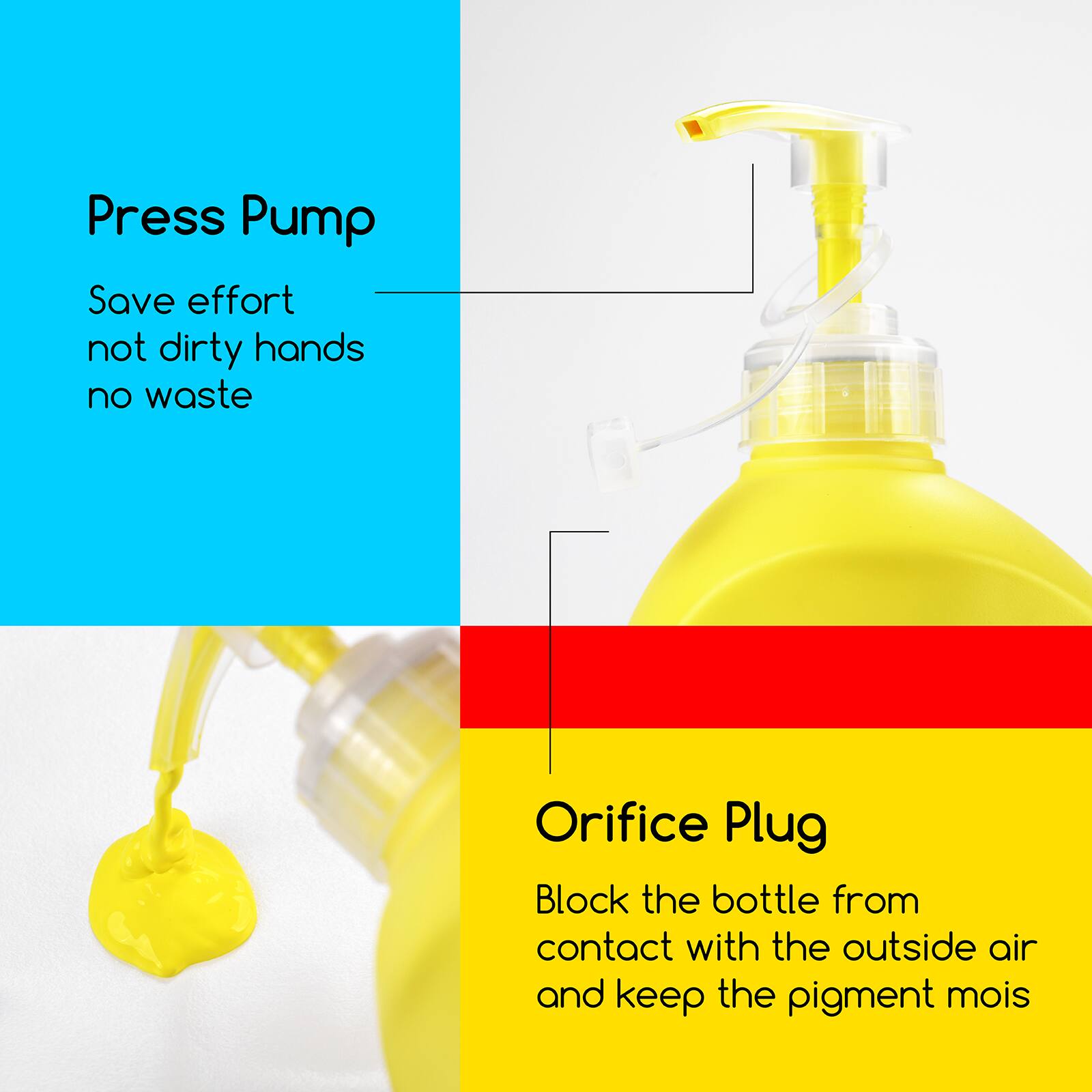 Press Pump  
Save effort not dirty hands no waste  

Orifice Plug  
Block the bottle from contact with the outside air and keep the pigment moist