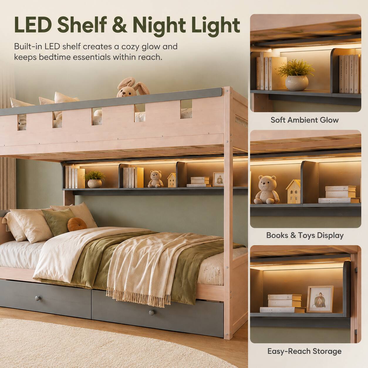 LED Shelf & Night Light

Built-in LED shelf creates a cozy glow and keeps bedtime essentials within reach.

Soft Ambient Glow

Books & Toys Display

Easy-Reach Storage