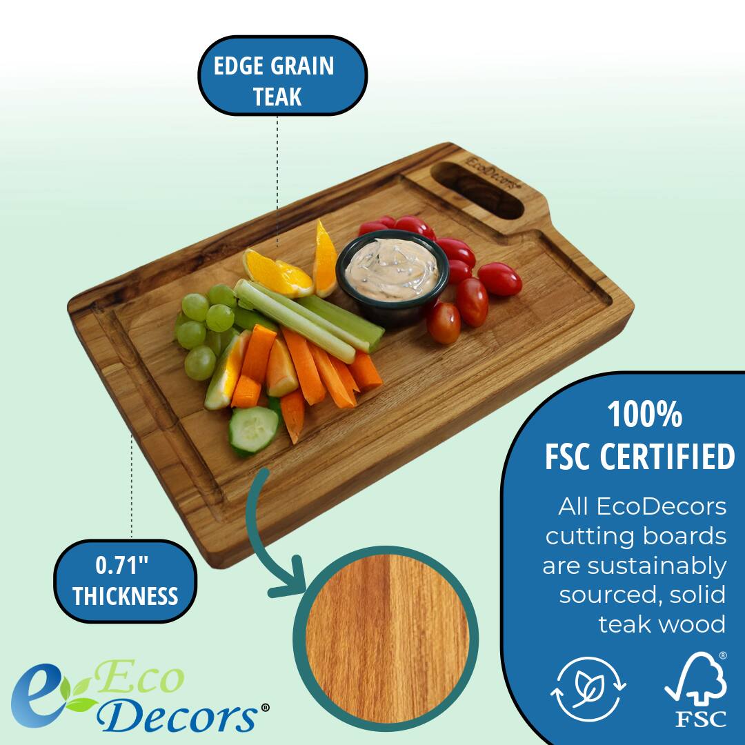 EDGE GRAIN TEAK

0.71" THICKNESS

100% FSC CERTIFIED

All EcoDecors cutting boards are sustainably sourced, solid teak wood

Eco Decors®