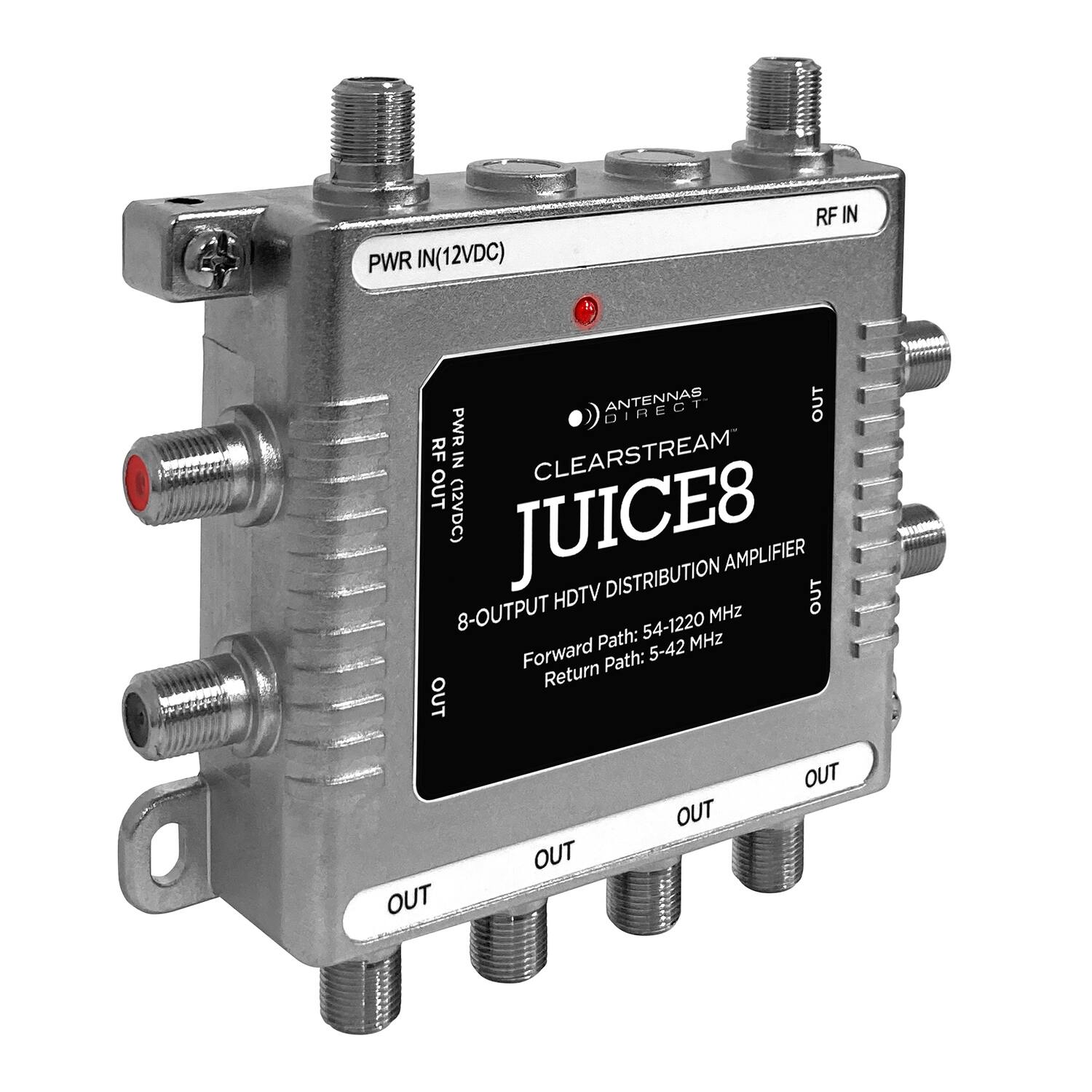 PWR IN (12VDC)  
RF IN  
ANTENNAS OUT  
PWR RF IN  
CLEARSTREAM OUT (12VDC)  
JUICE8  
8-OUTPUT HDTV DISTRIBUTION AMPLIFIER  
Forward Path: 54-1220 MHz  
Return Path: 5-42 MHz  
OUT  
OUT  
OUT  
OUT  
OUT