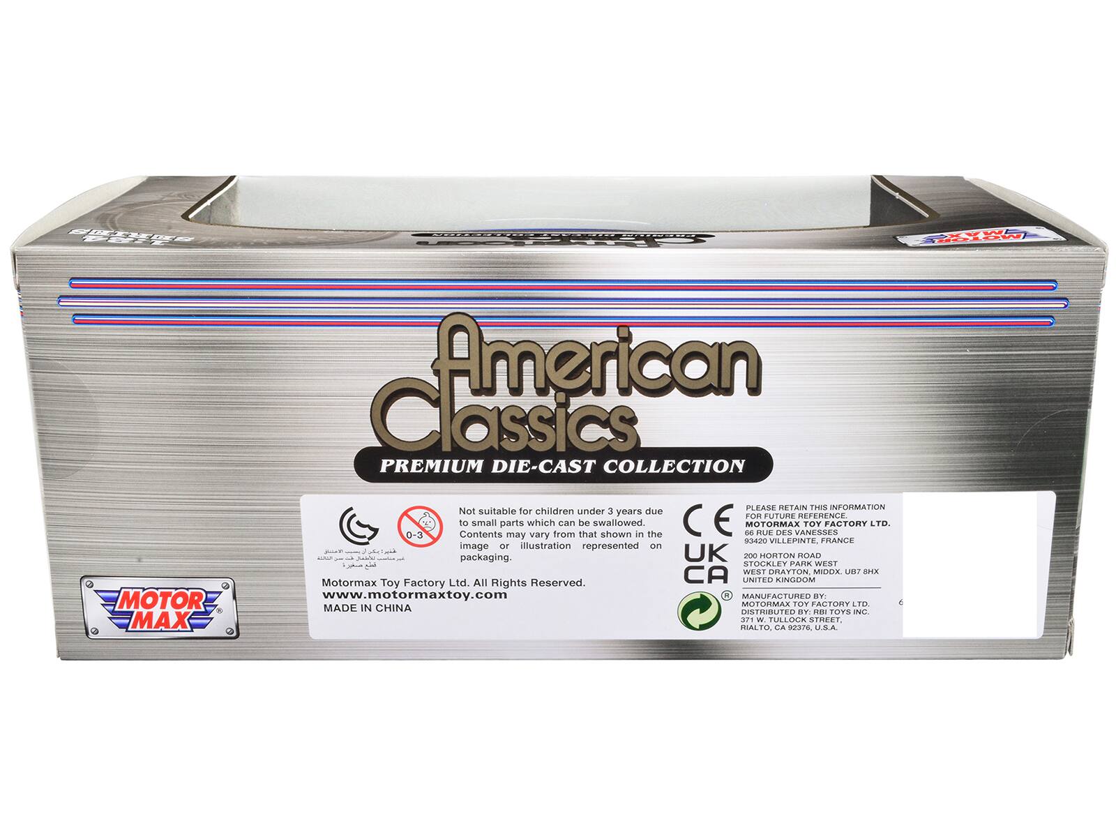 American Classics  
PREMIUM DIE-CAST COLLECTION  

Not suitable for children under 3 years due to small parts which can be swallowed. Contents may vary from that shown in the image or illustration represented on packaging.  

Motormax Toy Factory Ltd. All Rights Reserved.  
www.motormaxtoy.com  
MADE IN CHINA  

PLEASE RETAIN THIS INFORMATION FOR FUTURE REFERENCE  
MOTORMAX TOY FACTORY LTD.  
866 RUE DES VANNES  
83420 VILLEPINTE, FRANCE  

200 HORTON ROAD  
WEST DRAYTON, MIDDLEX. UB7 8HX  
UNITED KINGDOM  

MANUFACTURED BY:  
MOTORMAX TOY FACTORY LTD.  
371 W. TULLOCK STREET  
RIALTO, CA 92376, U.S.A.  

CE  
UK  
CA  

MOTOR MAX