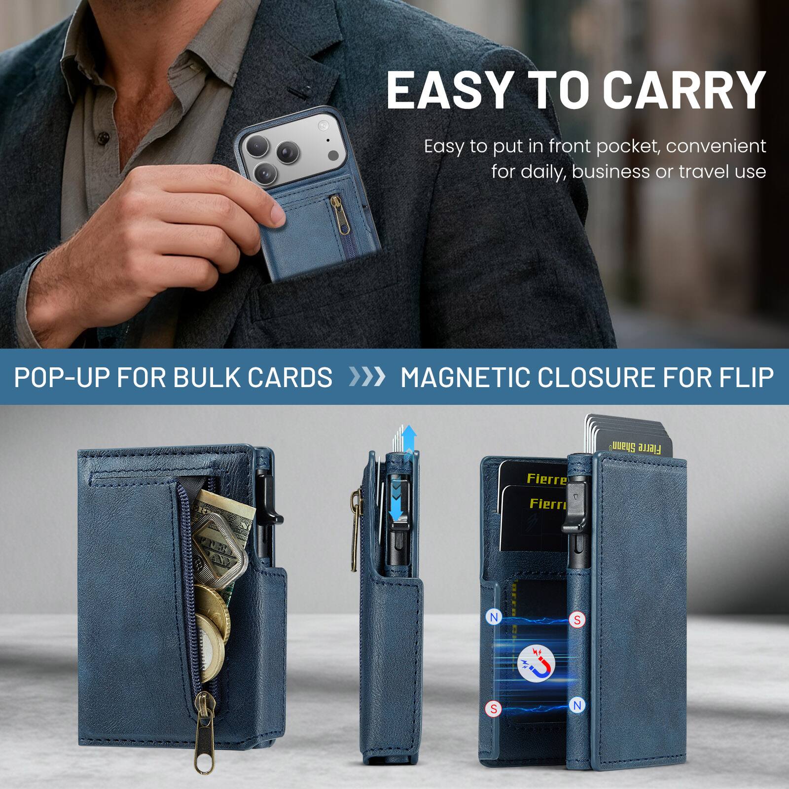 EASY TO CARRY  
Easy to put in front pocket, convenient for daily, business or travel use  

POP-UP FOR BULK CARDS >>>  
MAGNETIC CLOSURE FOR FLIP  

Fierre  
Fierre  
Fierre