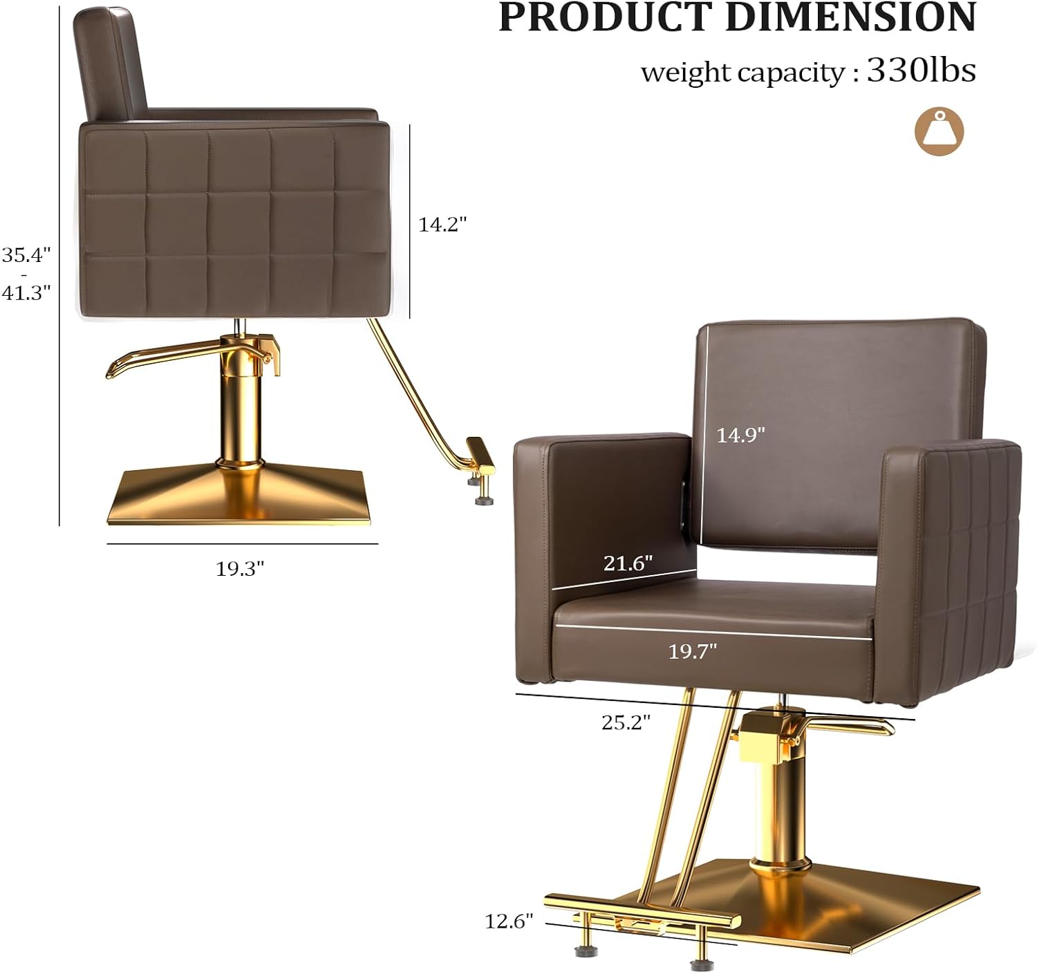 PRODUCT DIMENSION  
weight capacity: 330lbs  
35.4" x 14.2" x 41.3" x 14.9" x 19.3" x 21.6" x 19.7" x 25.2" x 12.6"