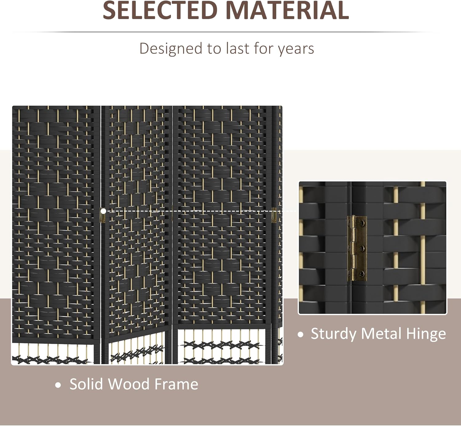 SELECTED MATERIAL  
Designed to last for years  

- Solid Wood Frame  
- Sturdy Metal Hinge