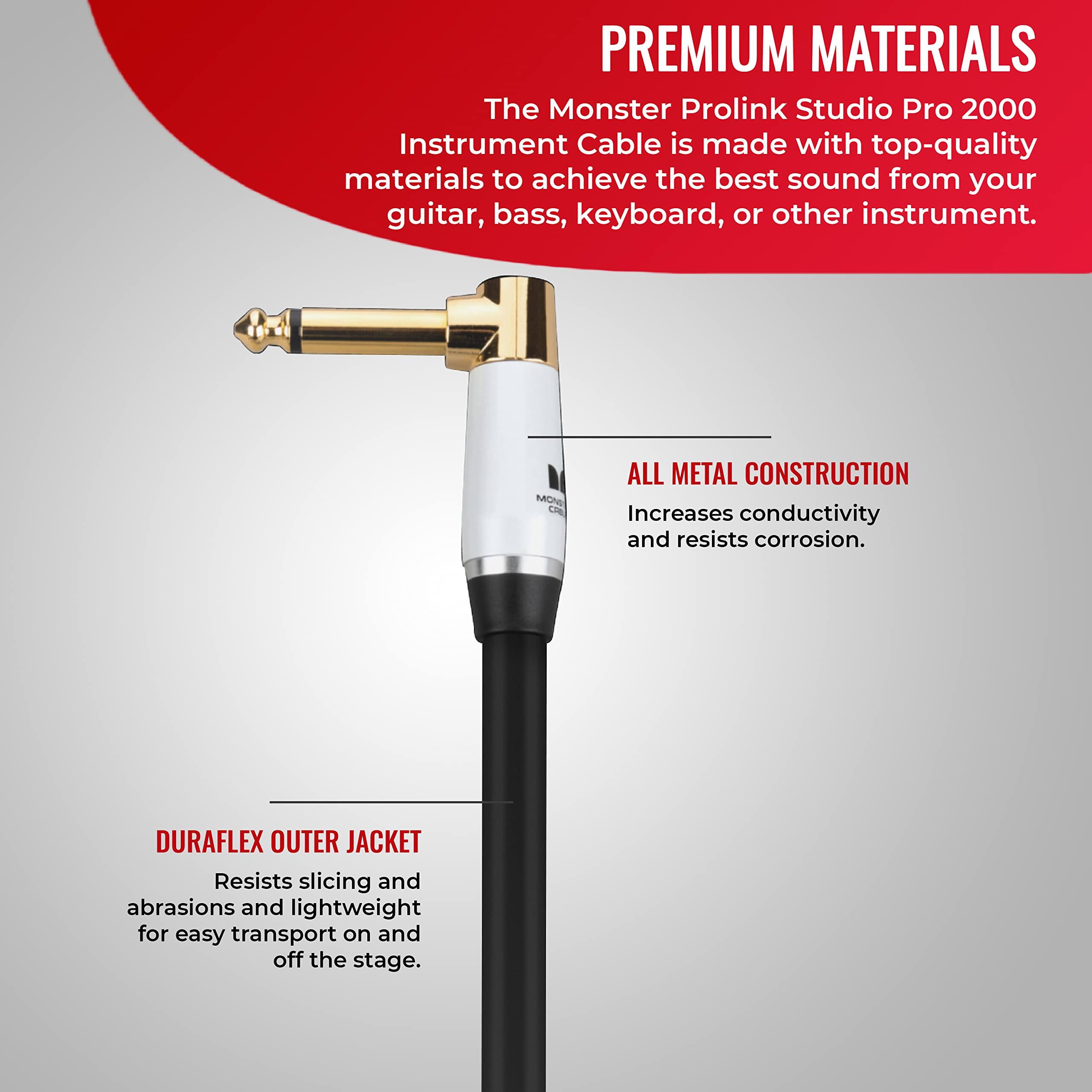 PREMIUM MATERIALS  
The Monster Prolink Studio Pro 2000 Instrument Cable is made with top-quality materials to achieve the best sound from your guitar, bass, keyboard, or other instrument.  

ALL METAL CONSTRUCTION  
Increases conductivity and resists corrosion.  

DURAFLEX OUTER JACKET  
Resists slicing and abrasions and is lightweight for easy transport on and off the stage.