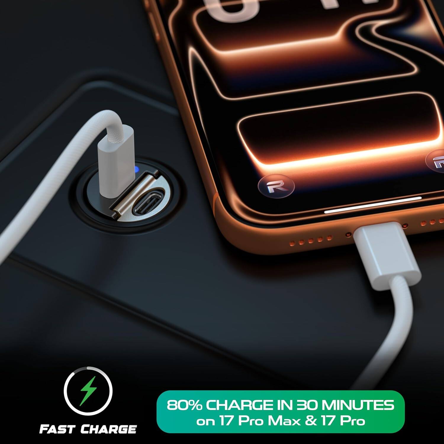 FAST CHARGE  
80% CHARGE IN 30 MINUTES on 17 Pro Max & 17 Pro