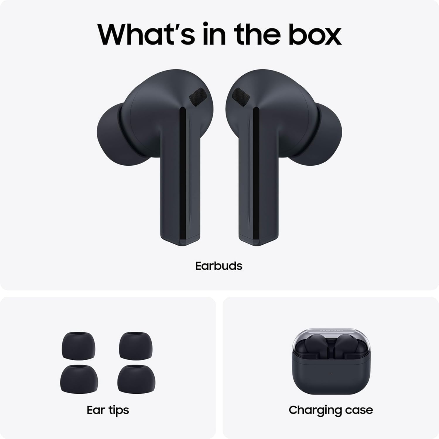 What's in the box

Earbuds

Ear tips

Charging case