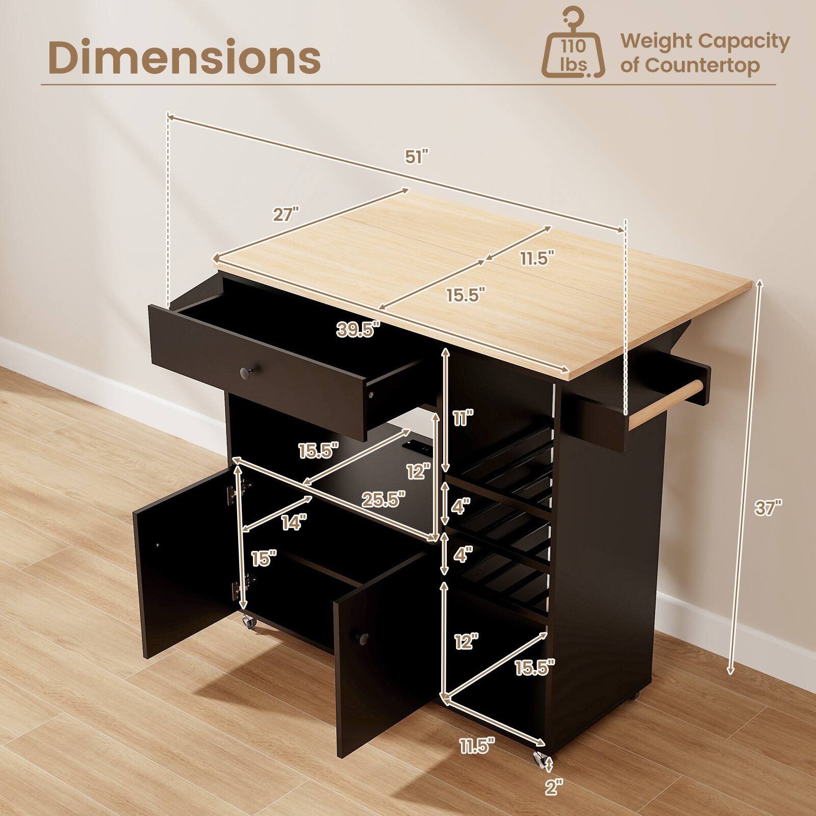 Dimensions: 51" 27" 11.5" 15.5" 39.5 15.5 12" 25.5" 14" 15" 11" 4" 4" 37" 12" 15.5" 11.5 4 2"

Weight Capacity of Countertop: 110 lbs