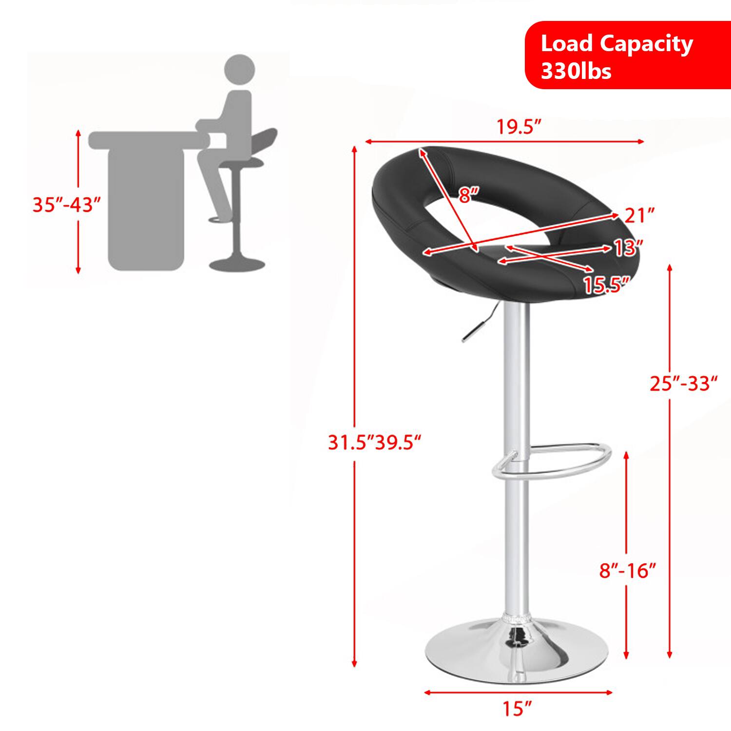Load Capacity 330lbs  
19.5"  
35"-43"  
8"  
21"  
13"  
15.5"  
25"-33"  
31.5"  
39.5"  
8"-16"  
15"