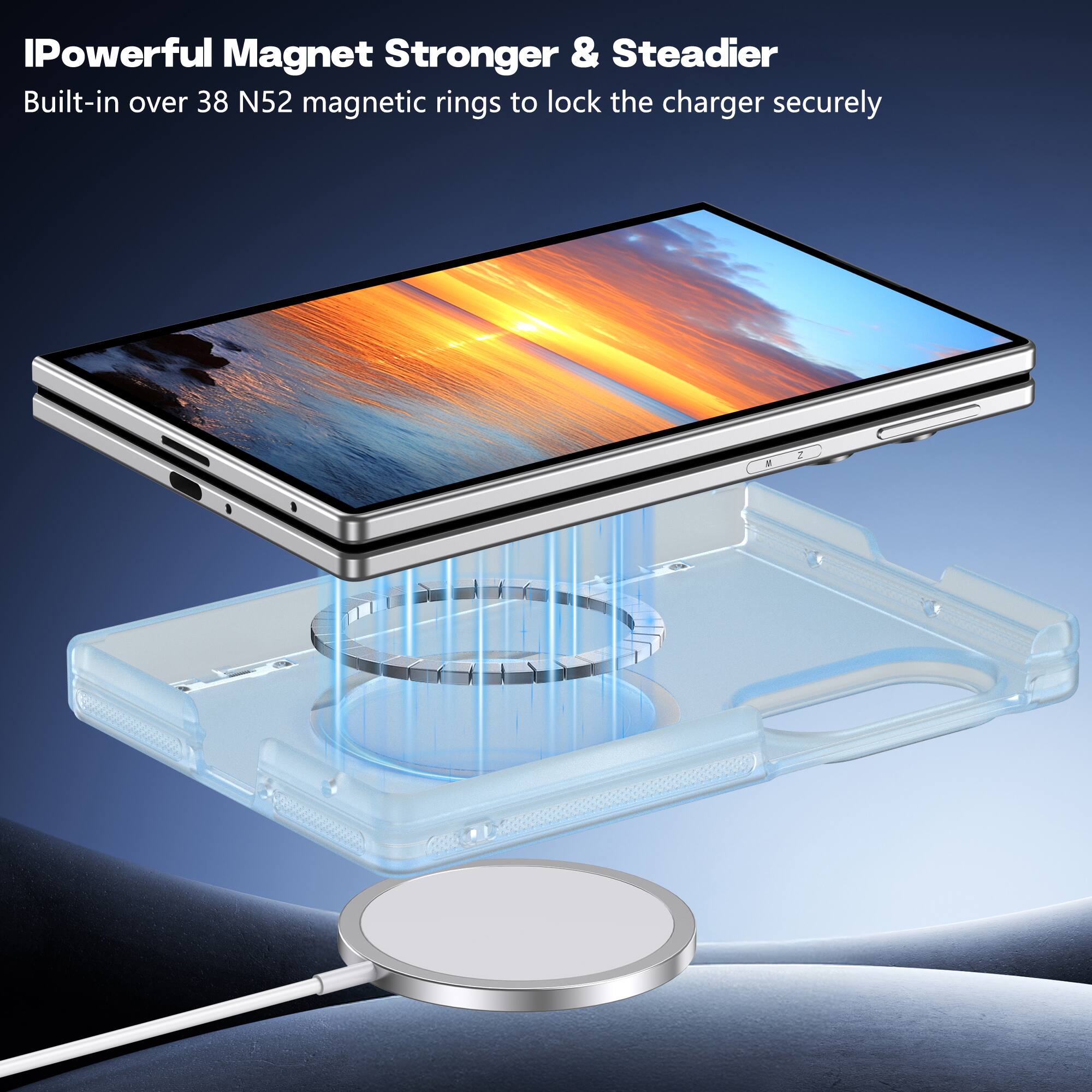 IPowerful Magnet Stronger & Steadier  
Built-in over 38 N52 magnetic rings to lock the charger securely