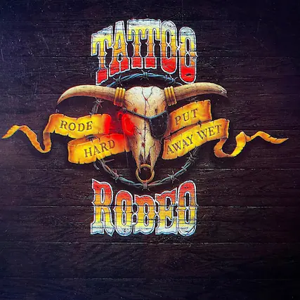 TATTOO
RODEO
RODE HARD
PUT AWAY WET