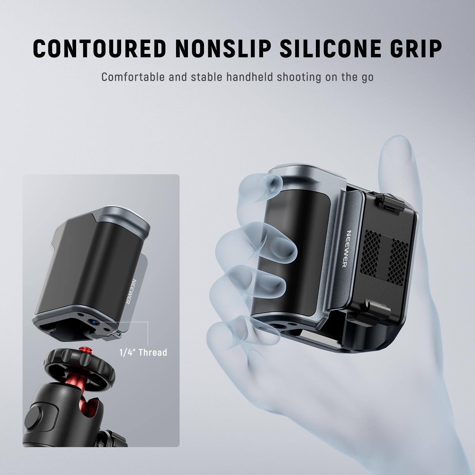 CONTOURED NONSLIP SILICONE GRIP  
Comfortable and stable handheld shooting on the go  
NEEWER  
1/4" Thread