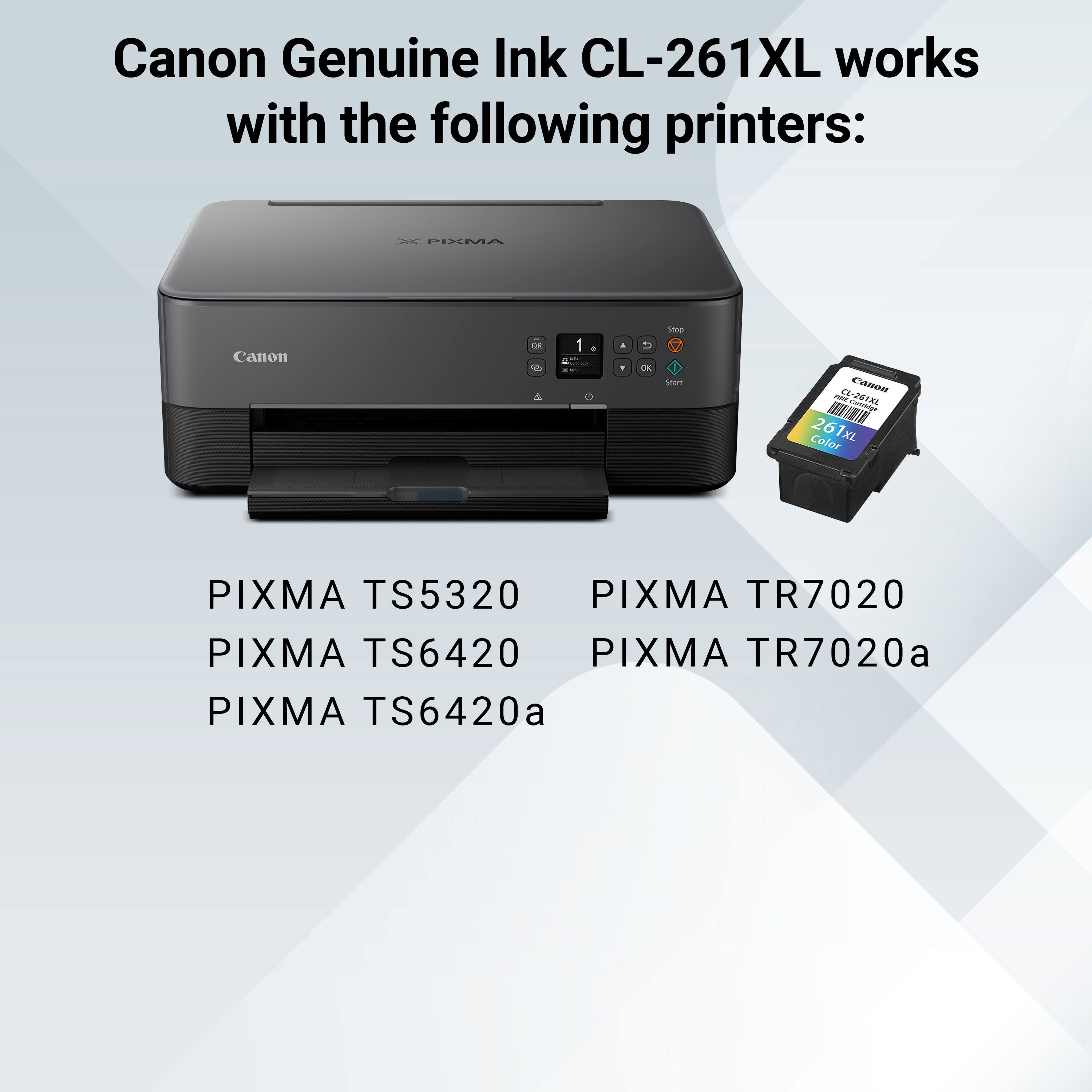 Canon Genuine Ink CL-261XL works with the following printers:  
- PIXMA TS5320  
- PIXMA TS6420  
- PIXMA TS6420a  
- PIXMA TR7020  
- PIXMA TR7020a