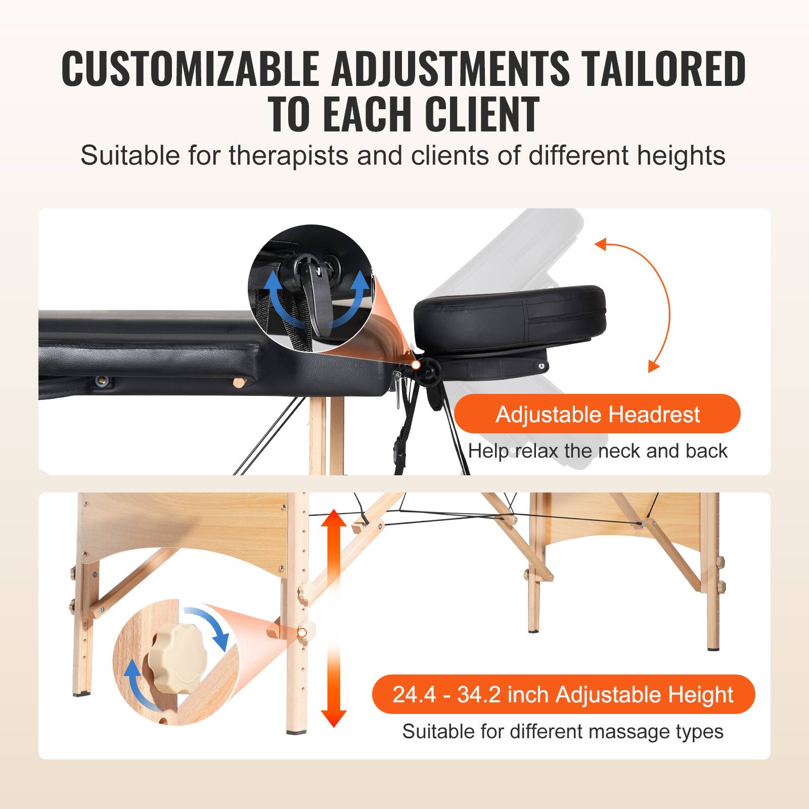 CUSTOMIZABLE ADJUSTMENTS TAILORED TO EACH CLIENT

Suitable for therapists and clients of different heights

Adjustable Headrest  
Help relax the neck and back

24.4 - 34.2 inch Adjustable Height  
Suitable for different massage types