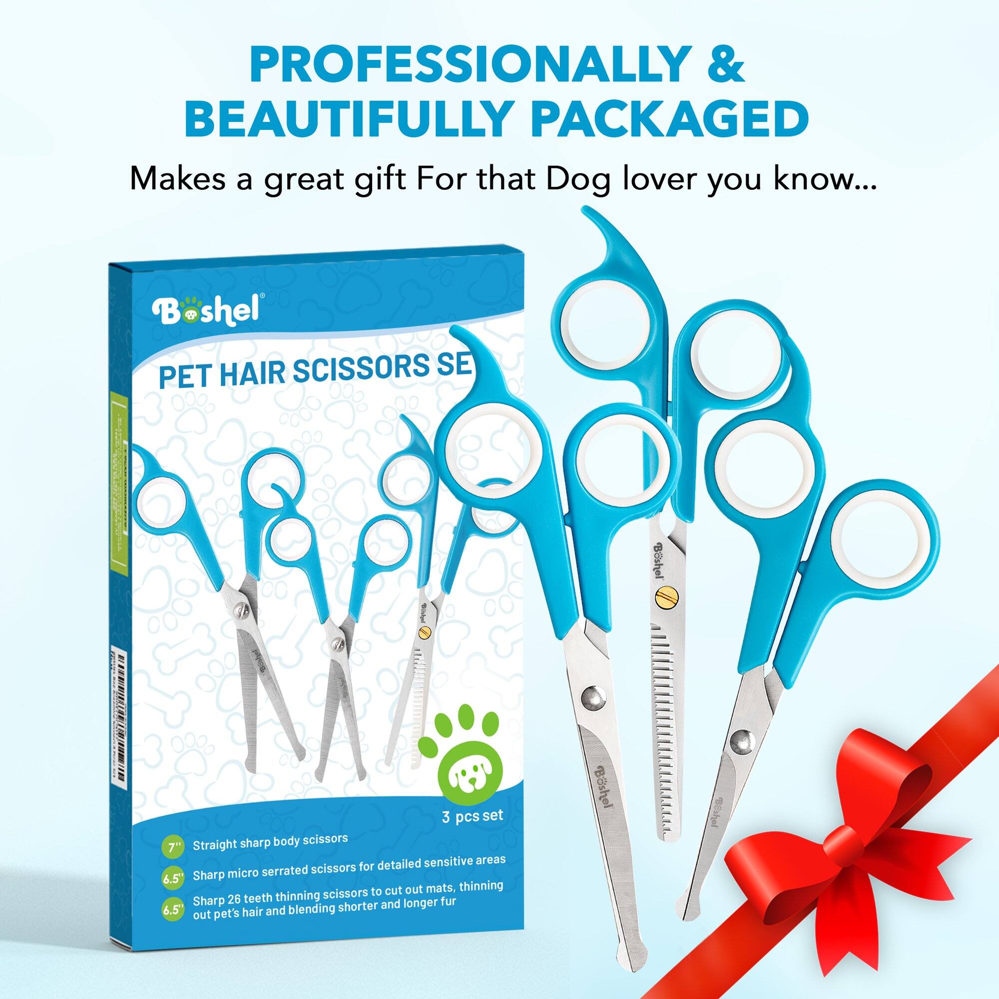 PROFESSIONALLY & BEAUTIFULLY PACKAGED  
Makes a great gift For that Dog lover you know...  

Boshel PET HAIR SCISSORS SE  
3 pcs set  
Straight sharp body scissors  
Sharp micro serrated scissors for detailed sensitive areas  
Sharp 26 teeth thinning scissors to cut out mats, thinning out pet's hair and blending shorter and longer fur