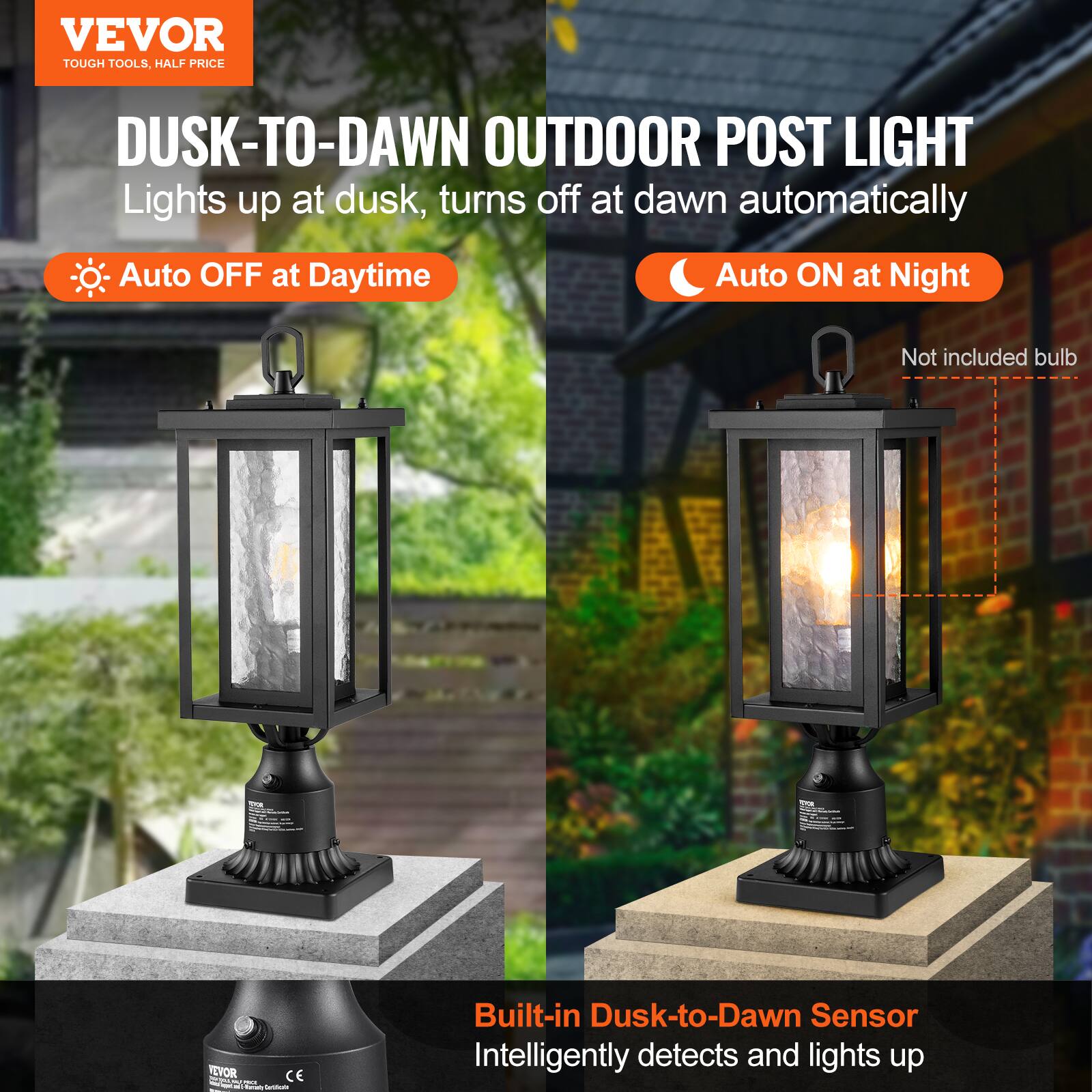 VEVOR  
TOUGH TOOLS, HALF PRICE  

DUSK-TO-DAWN OUTDOOR POST LIGHT  
Lights up at dusk, turns off at dawn automatically  

- Auto OFF at Daytime  
- Auto ON at Night  

Not included bulb  

Built-in Dusk-to-Dawn Sensor  
Intelligently detects and lights up
