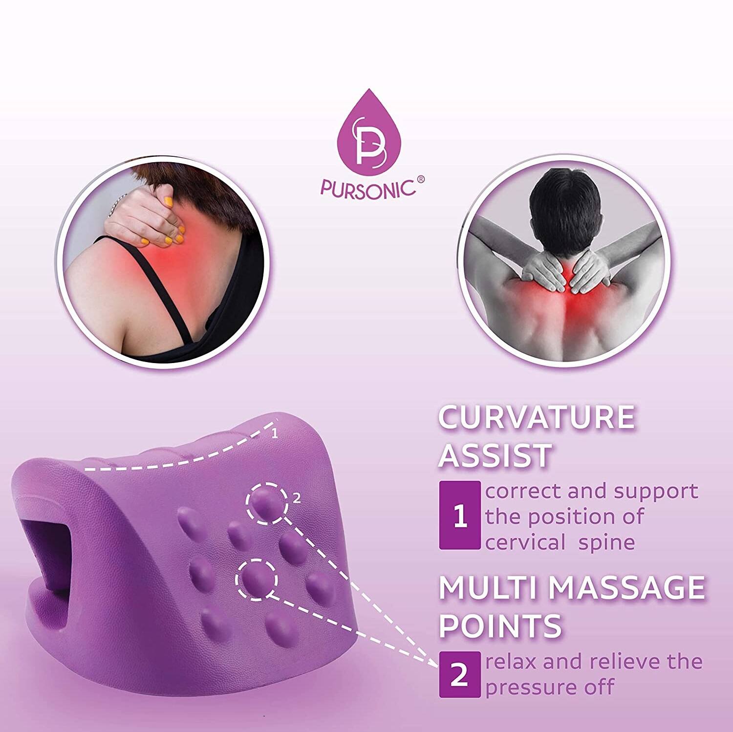 P PURSONIC

1. CURVATURE ASSIST
   - correct and support the position of cervical spine

2. MULTI MASSAGE POINTS
   - relax and relieve the pressure off