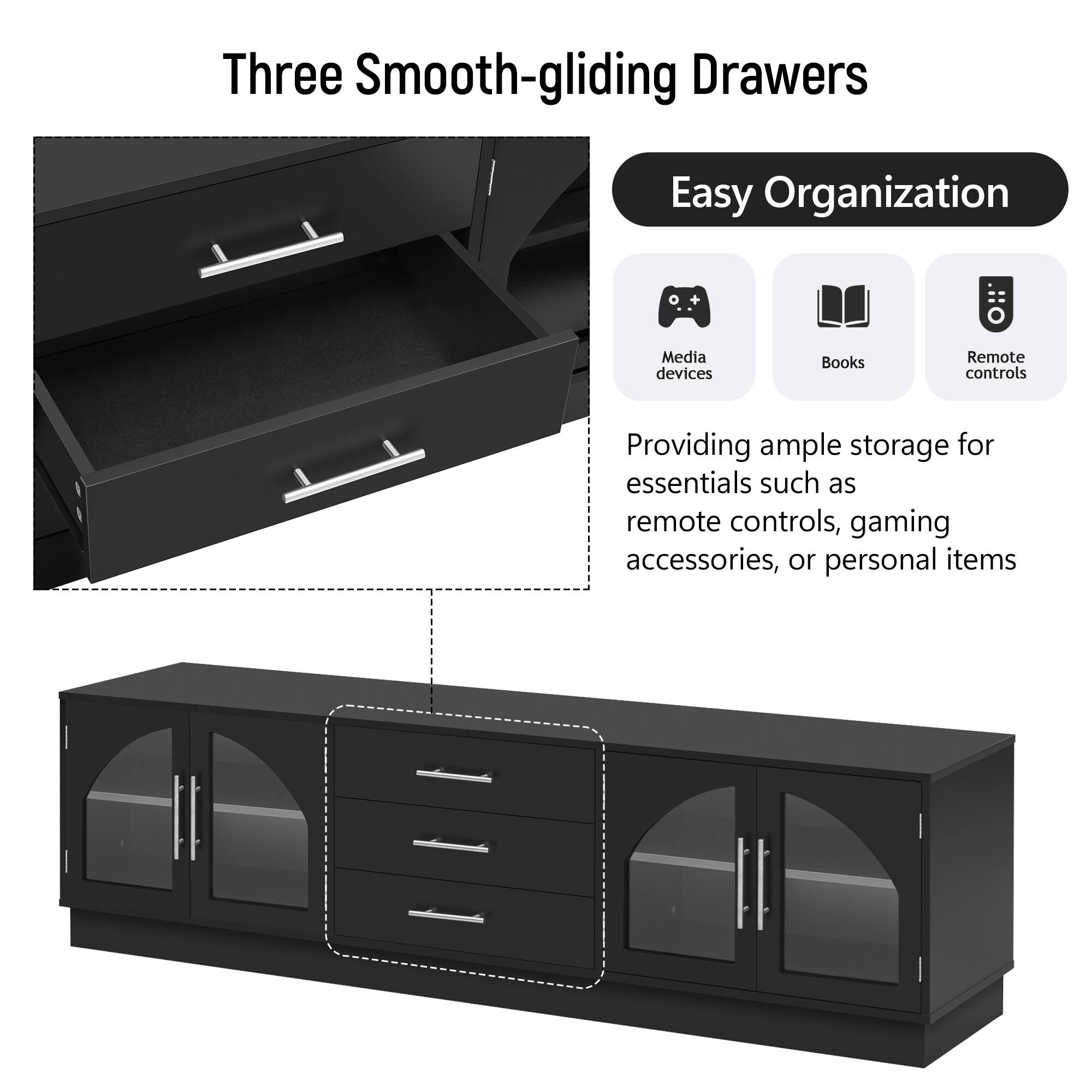 Three Smooth-gliding Drawers

Easy Organization

Providing ample storage for essentials such as remote controls, gaming accessories, or personal items

Media devices  
Books  
Remote controls