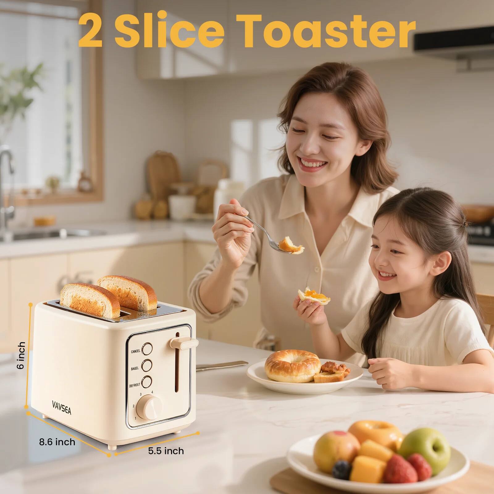 2 Slice Toaster

VAVSEA

Dimensions:
- Height: 8.6 inch
- Width: 5.5 inch
- Depth: 6 inch
