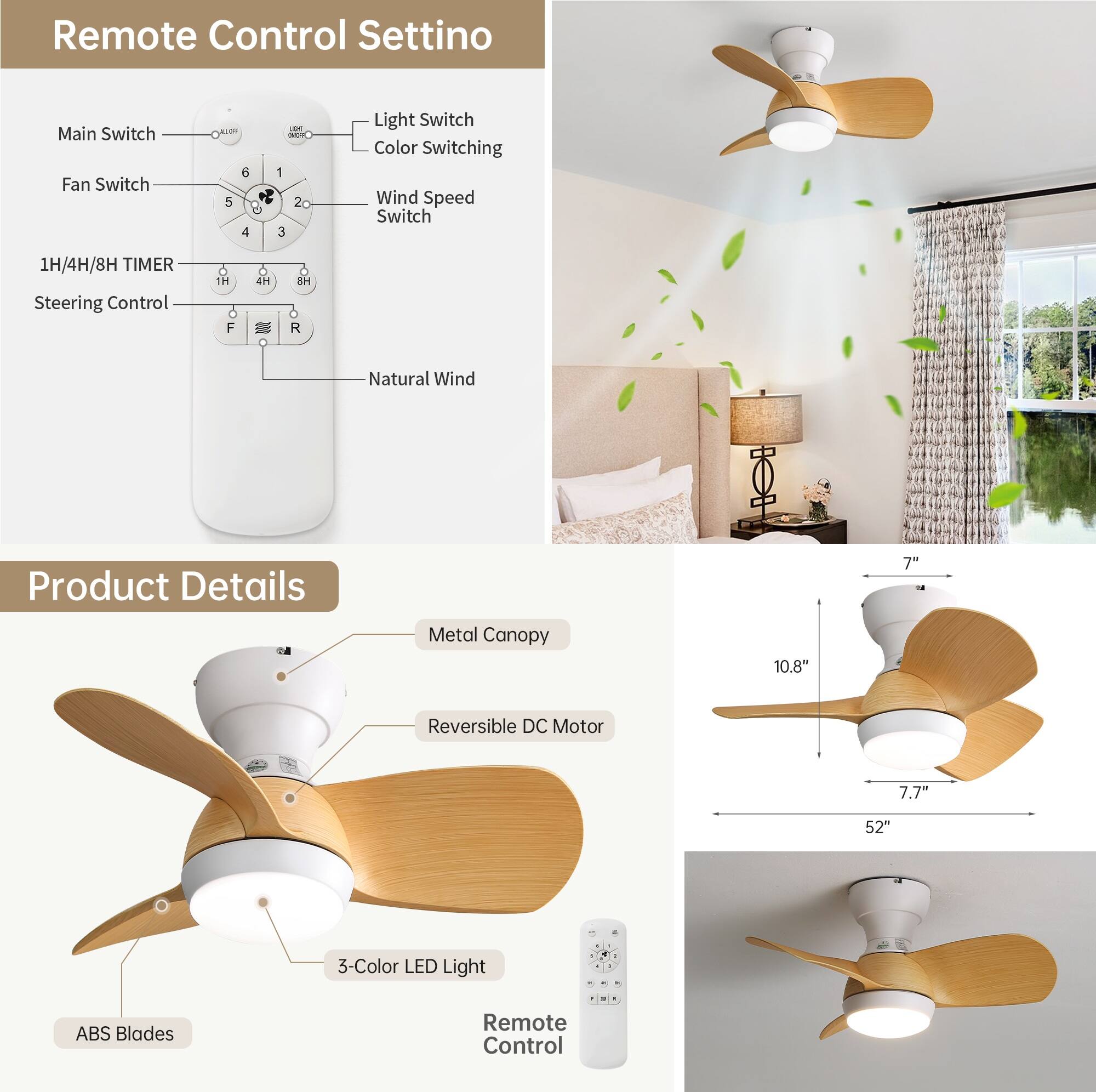 Remote Control Setting

- Main Switch
- Fan Switch
- 1H/4H/8H TIMER
- Steering Control
- Light Switch
- Color Switching
- Wind Speed Switch
- Natural Wind

Product Details

- Metal Canopy
- Reversible DC Motor
- 3-Color LED Light
- ABS Blades
- Remote Control

Dimensions:
- 10.8" x 7.7" x 52"
- 7"