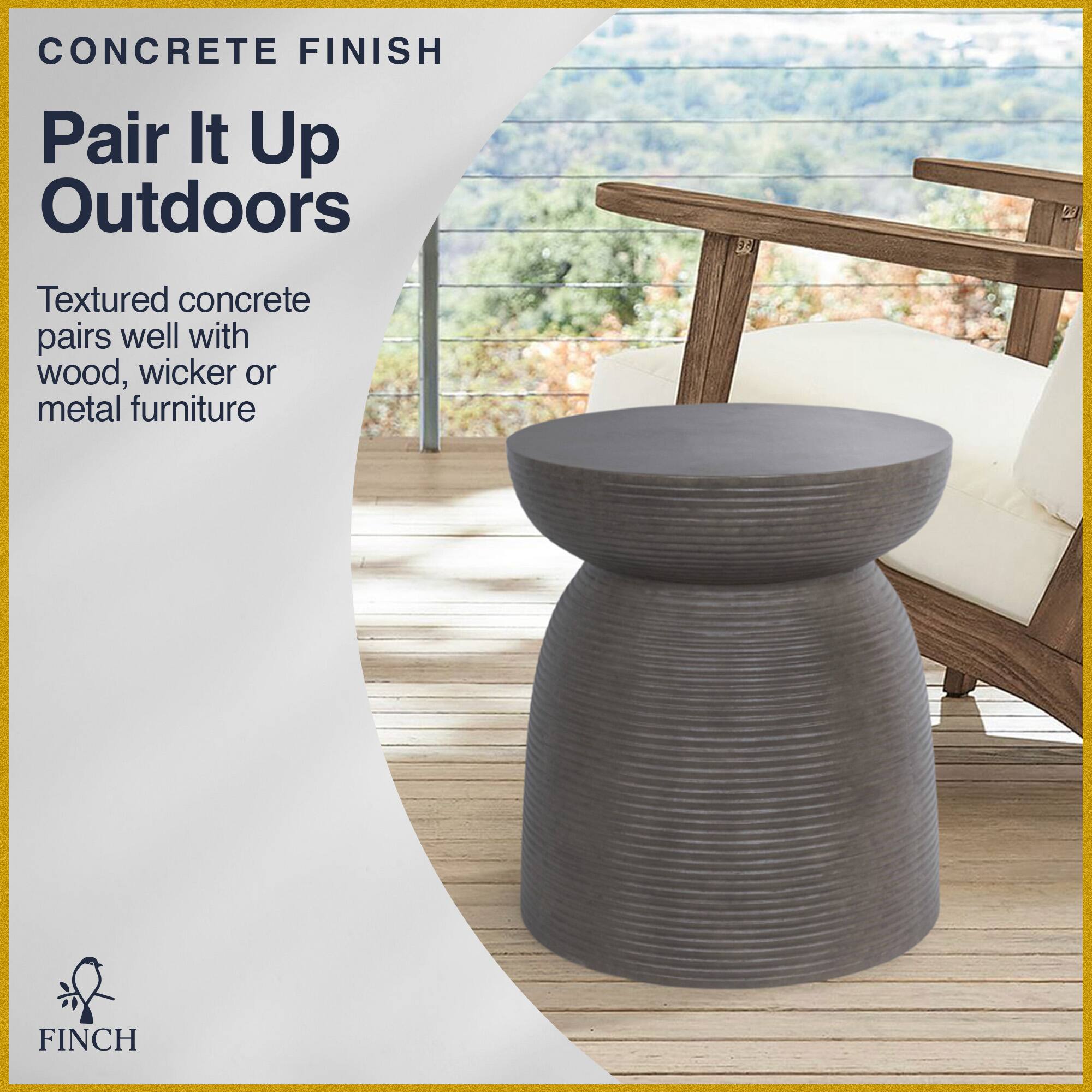 CONCRETE FINISH  
Pair It Up Outdoors  

Textured concrete pairs well with wood, wicker or metal furniture  

FINCH