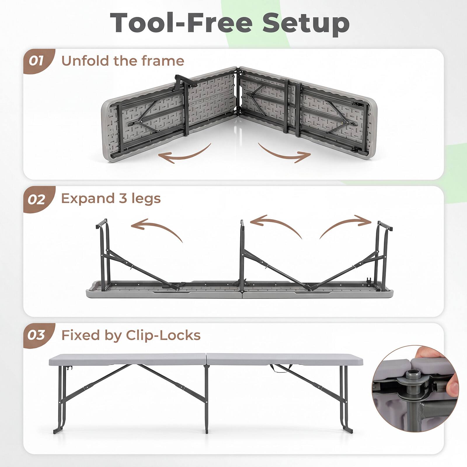 Tool-Free Setup

01 Unfold the frame

02 Expand 3 legs

03 Fixed by Clip-Locks