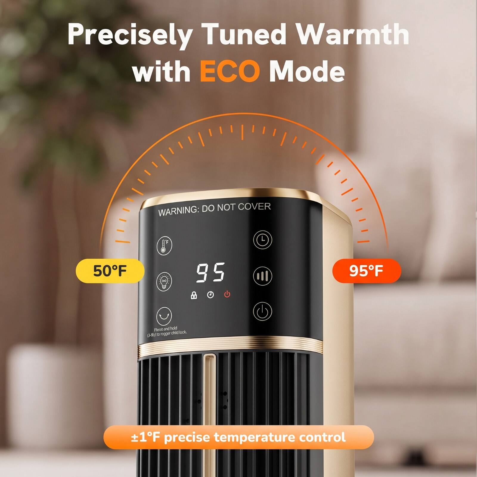 Precisely Tuned Warmth with ECO Mode

DO NOT COVER WARNING:

50°F

95°F

Pleat and hold (3-Bo/to rogerchidlock.

+1°F precise temperature control