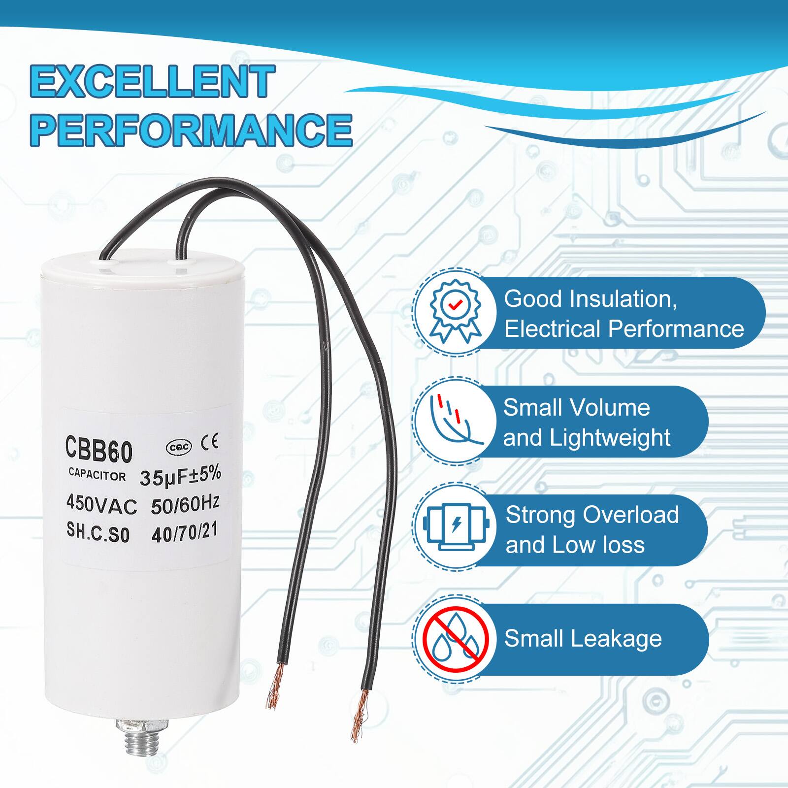 EXCELLENT PERFORMANCE

- Good Insulation, Electrical Performance
- Small Volume and Lightweight
- Strong Overload and Low loss
- Small Leakage

CBB60 CAPACITOR
35µF±5%
450VAC 50/60Hz
SH.C.SO 40/70/21