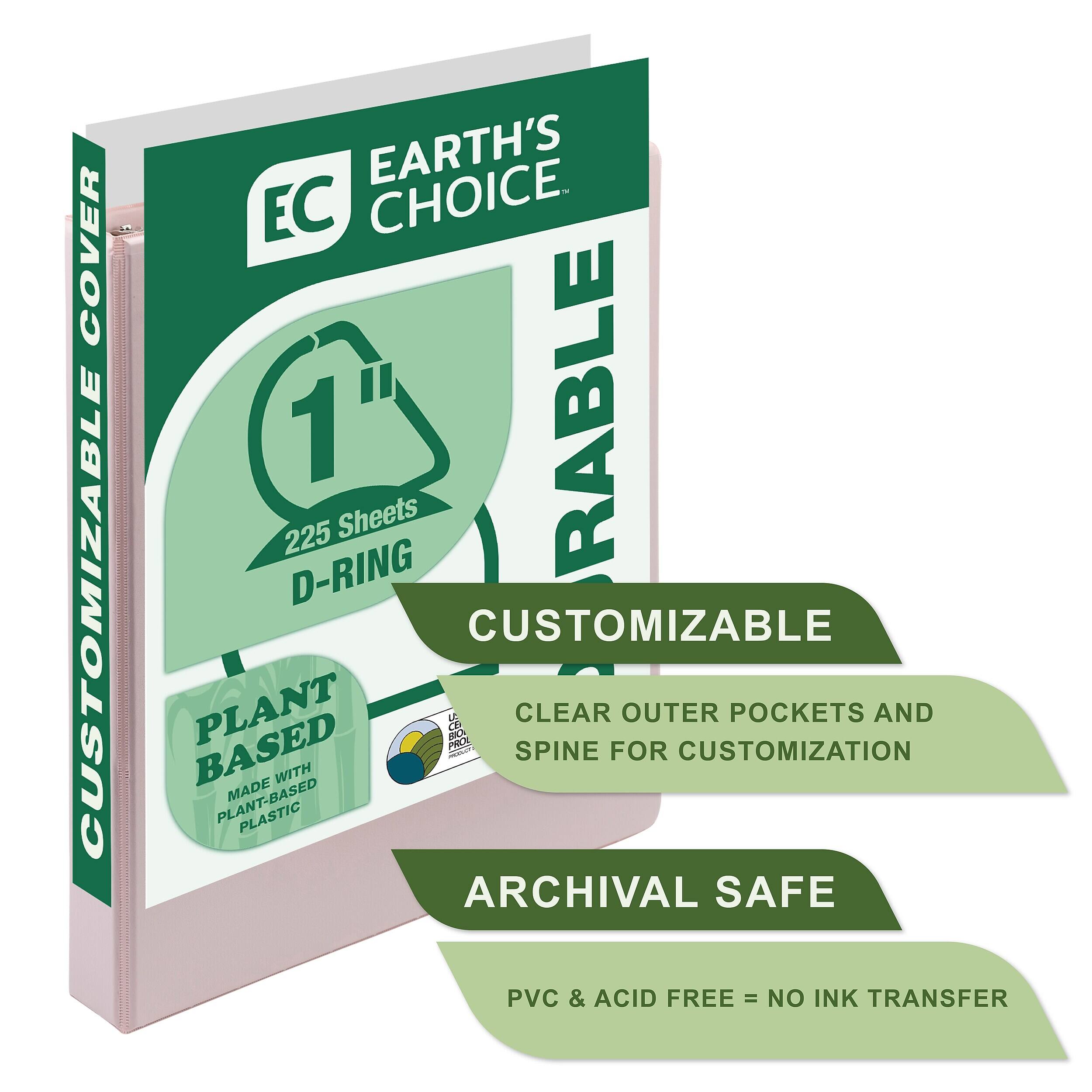 COVER CUSTOMIZABLE  
EARTH'S CHOICE EC 1" D-RING 225 Sheets CUSTOMIZABLE RABLE  
CLEAR OUTER POCKETS AND SPINE FOR CUSTOMIZATION  
PLANT BASED MADE WITH PLANT-BASED PLASTIC  
ARCHIVAL SAFE  
PVC & ACID FREE = NO INK TRANSFER