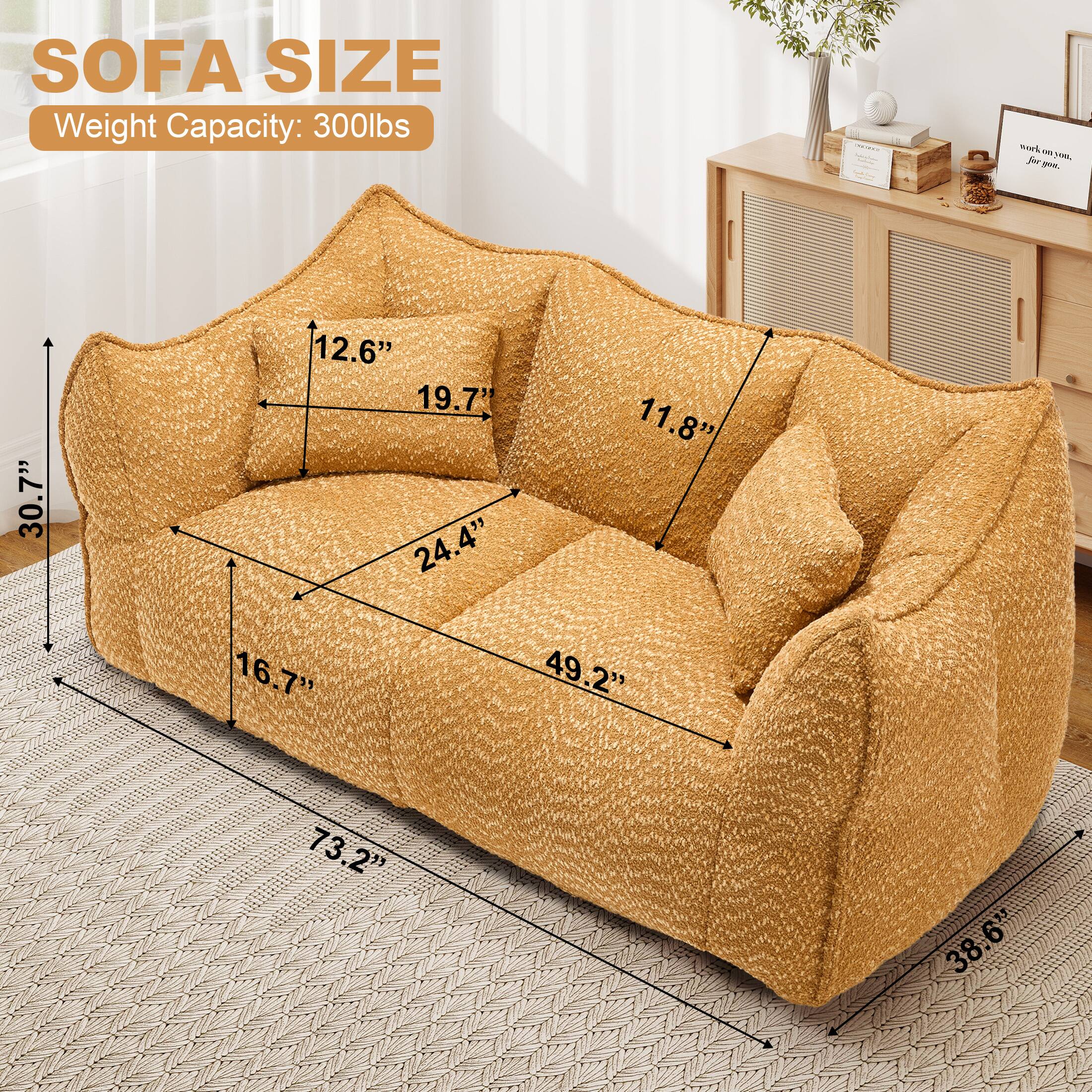 SOFA SIZE  
Weight Capacity: 300lbs  

- Height: 30.7"  
- Depth: 12.6"  
- Width: 73.2"  
- Seat Height: 19.7"  
- Seat Depth: 24.4"  
- Arm Height: 16.7"  
- Arm Width: 49.2"  
- Back Height: 38.6"  
- Seat Width: 11.8"