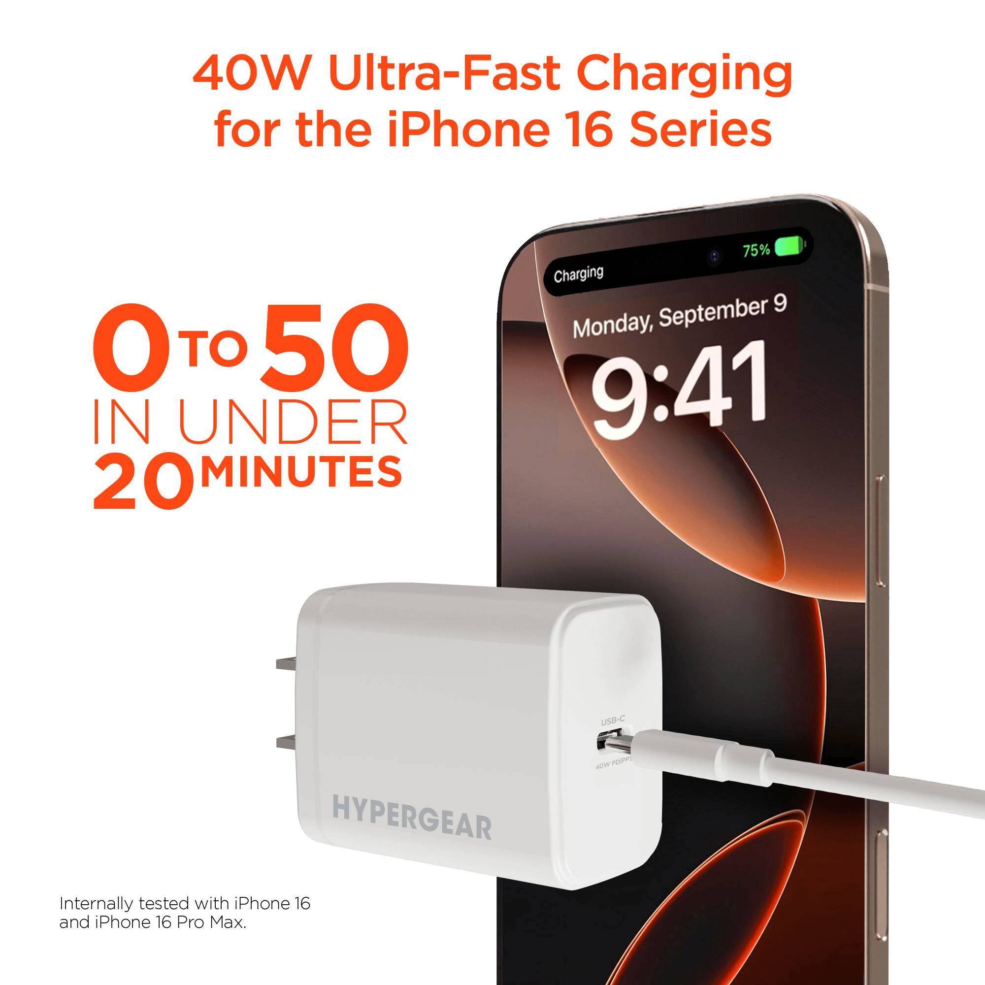 40W Ultra-Fast Charging for the iPhone 16 Series

0 to 50 in under 20 minutes

75% Charging

Monday, September 9, 9:41

HYPERGEAR

Internally tested with iPhone 16 and iPhone 16 Pro Max.
