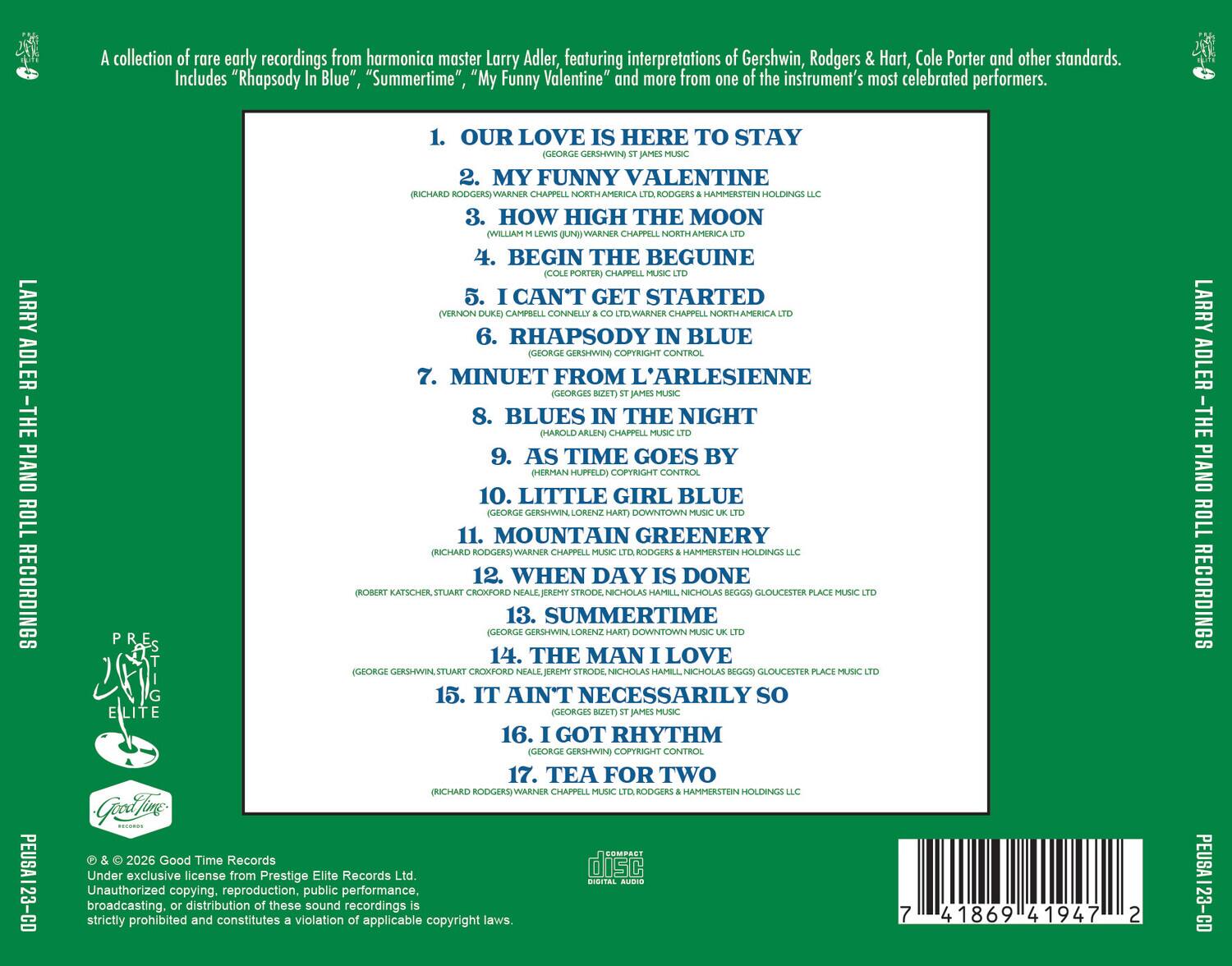 A collection of rare early recordings from harmonica master Larry Adler, featuring interpretations of Gershwin, Rodgers & Hart, Cole Porter and other standards. Includes "Rhapsody In Blue", "Summertime", "My Funny Valentine" and more from one of the instrument's most celebrated performers.

1. OUR LOVE IS HERE TO STAY (GEORGE GERSHWIN) ST JAMES MUSIC
2. MY FUNNY VALENTINE (RICHARD RODGERS) WARNER CHAPPELL NORTH AMERICA LTD, RODGERS & HAMMERSTEIN HOLDINGS LLC
3. HOW HIGH THE MOON (WILLIAM J. LEWIS) (WARNER CHAPPELL NORTH AMERICA LTD
4. BEGIN THE BEGUINE (COLE PORTER) CHAPPELL MUSIC LTD
5. I CAN'T GET STARTED (VERNON DUKES) CAMPBELL CONNELLY & CO LTD WARNER CHAPPELL NORTH AMERICA LTD
6. RHAPSODY IN BLUE (GEORGE GERSHWIN) COPYRIGHT MINUET FROM L'ARLESIENNE (GEORGES BIZET) ST JAMES MUSIC
7. BLUES IN THE NIGHT (
