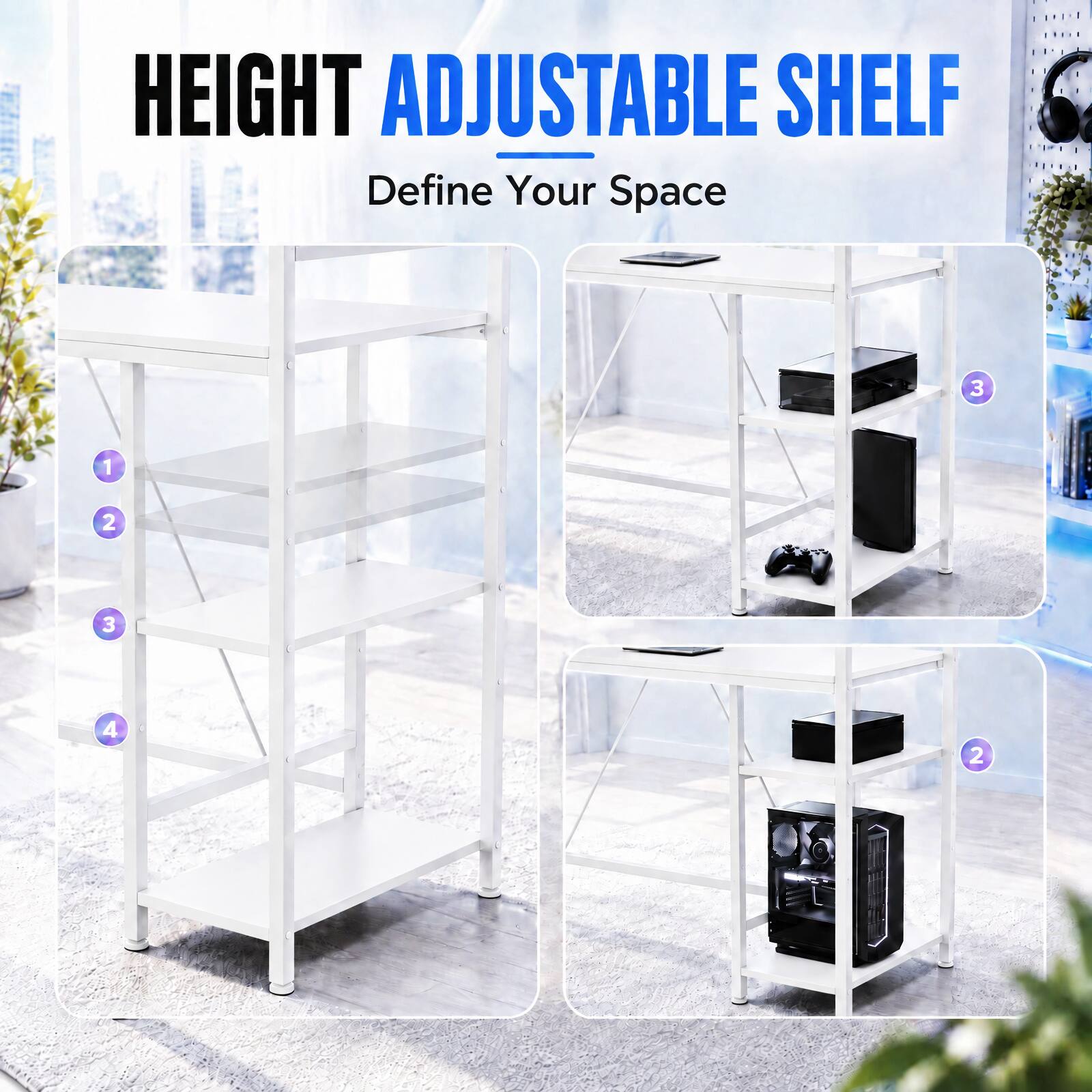 HEIGHT ADJUSTABLE SHELF  
Define Your Space