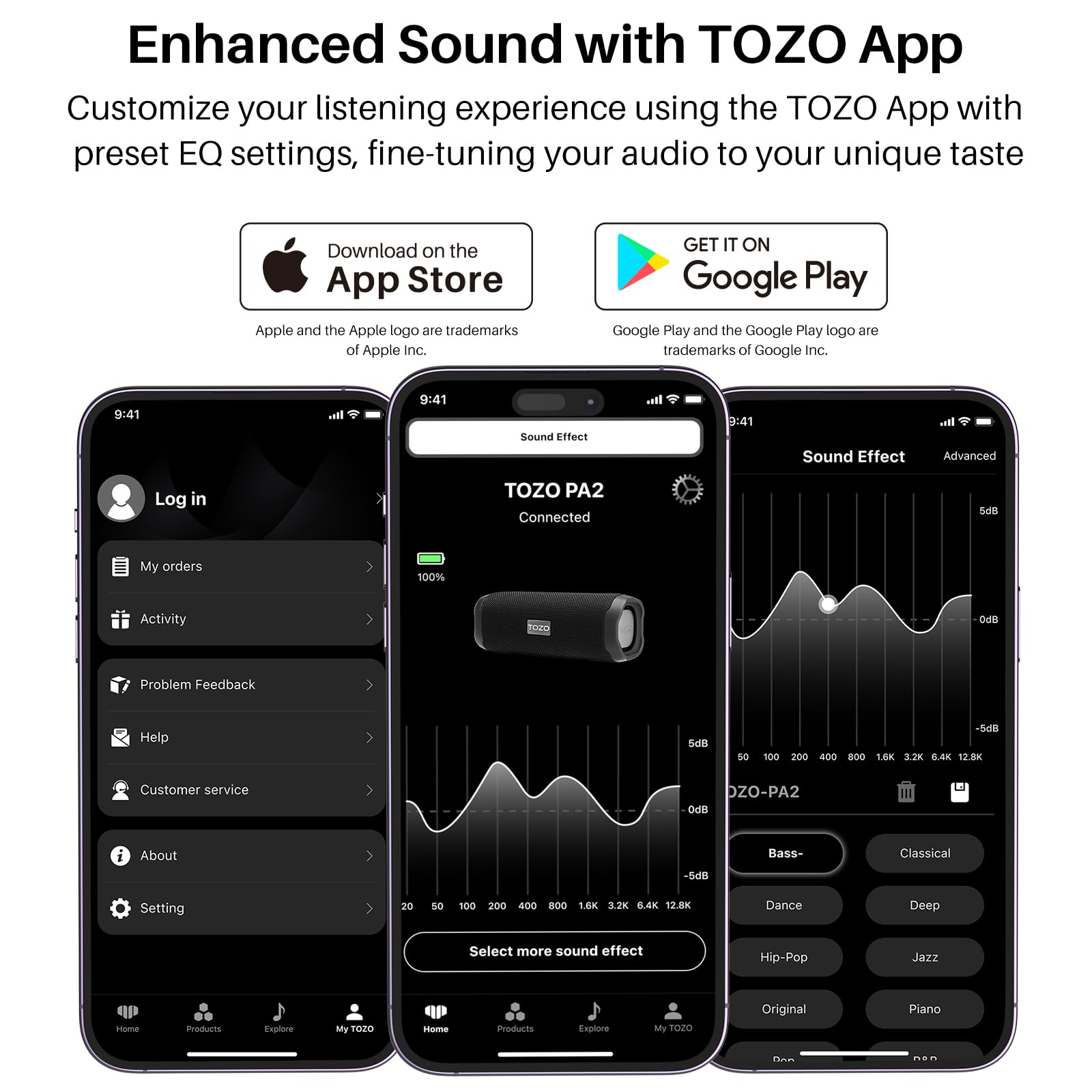 Enhanced Sound with TOZO App

Customize your listening experience using the TOZO App with preset EQ settings, fine-tuning your audio to your unique taste

Download on the App Store

GET IT ON Google Play

Apple and the Apple logo are trademarks of Apple Inc. Google Play and the Google Play logo are trademarks of Google Inc.

9:41

Sound Effect

TOZO PA2 Connected

My orders

Activity

Problem Feedback

Help

Customer service

About

Setting

Sound Effect

Advanced

5dB

100%

TOZO-PA2

0dB

Bass-

Classical

Dance

Deep

Hip-Pop

Jazz

Original

Piano

Select more sound effect

Home

Products

Explore

My TOZO